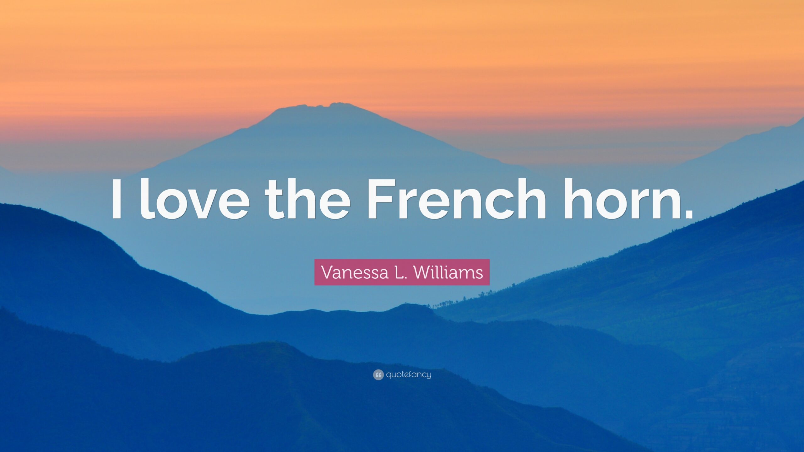 Vanessa L. Williams Quote: “I love the French horn.”