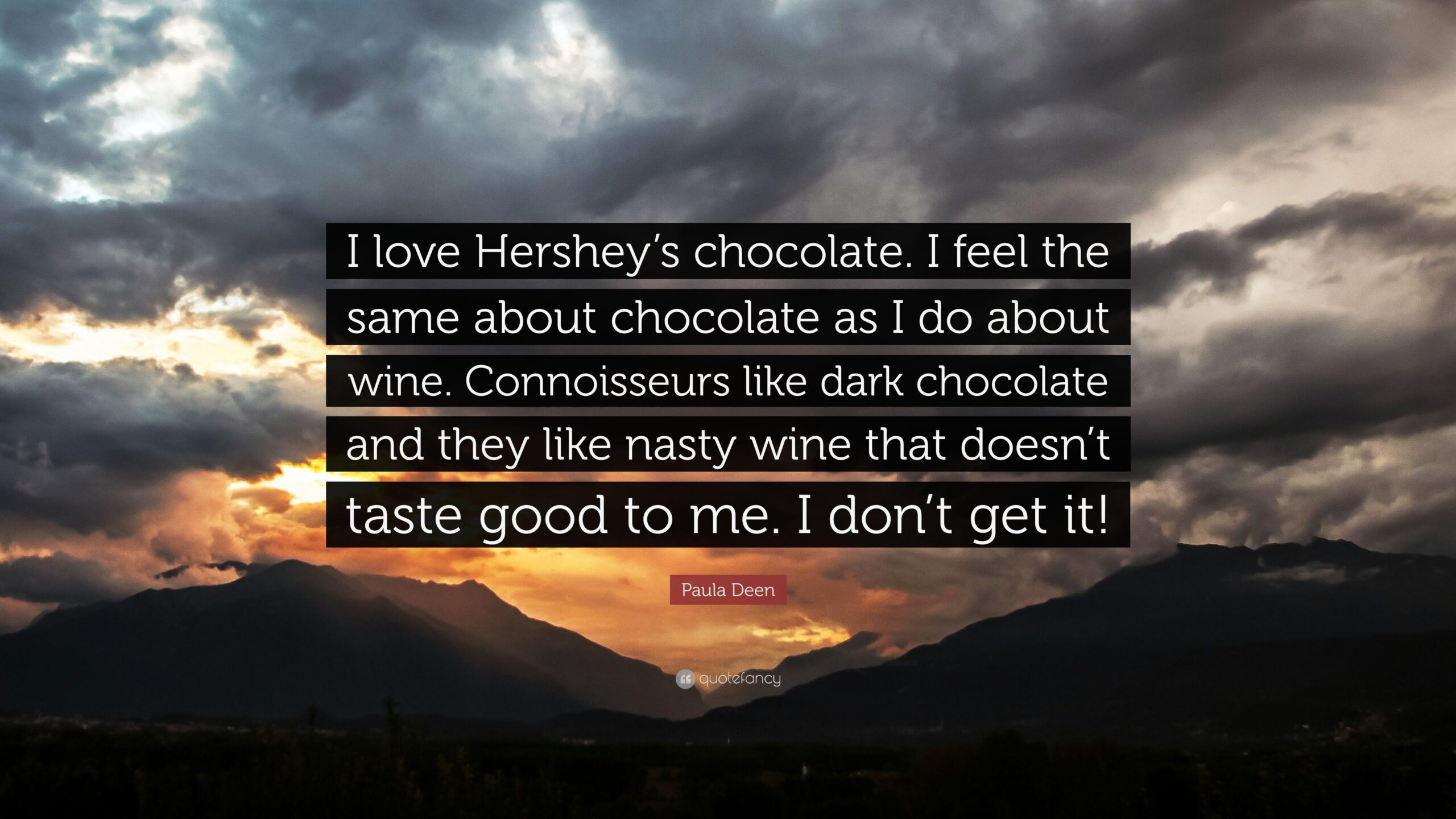 Paula Deen Quote: “I love Hershey’s chocolate. I feel the same about