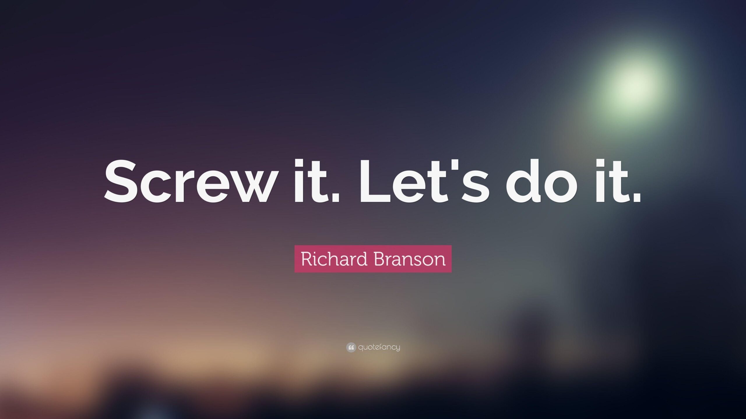 Richard Branson Quote: “Screw it. Let’s do it.”