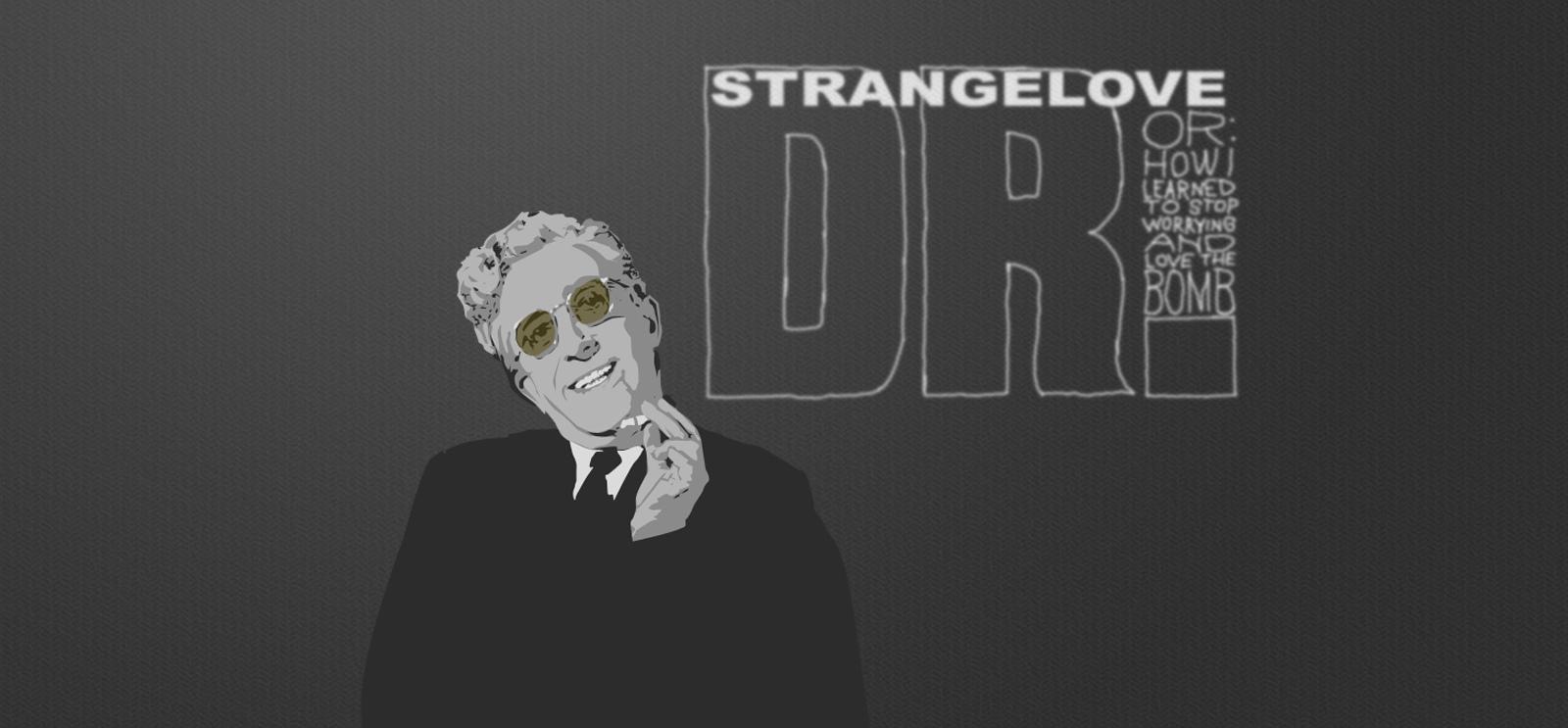 Dr. Strangelove or: How I Learned to Stop Worrying and Love the Bomb