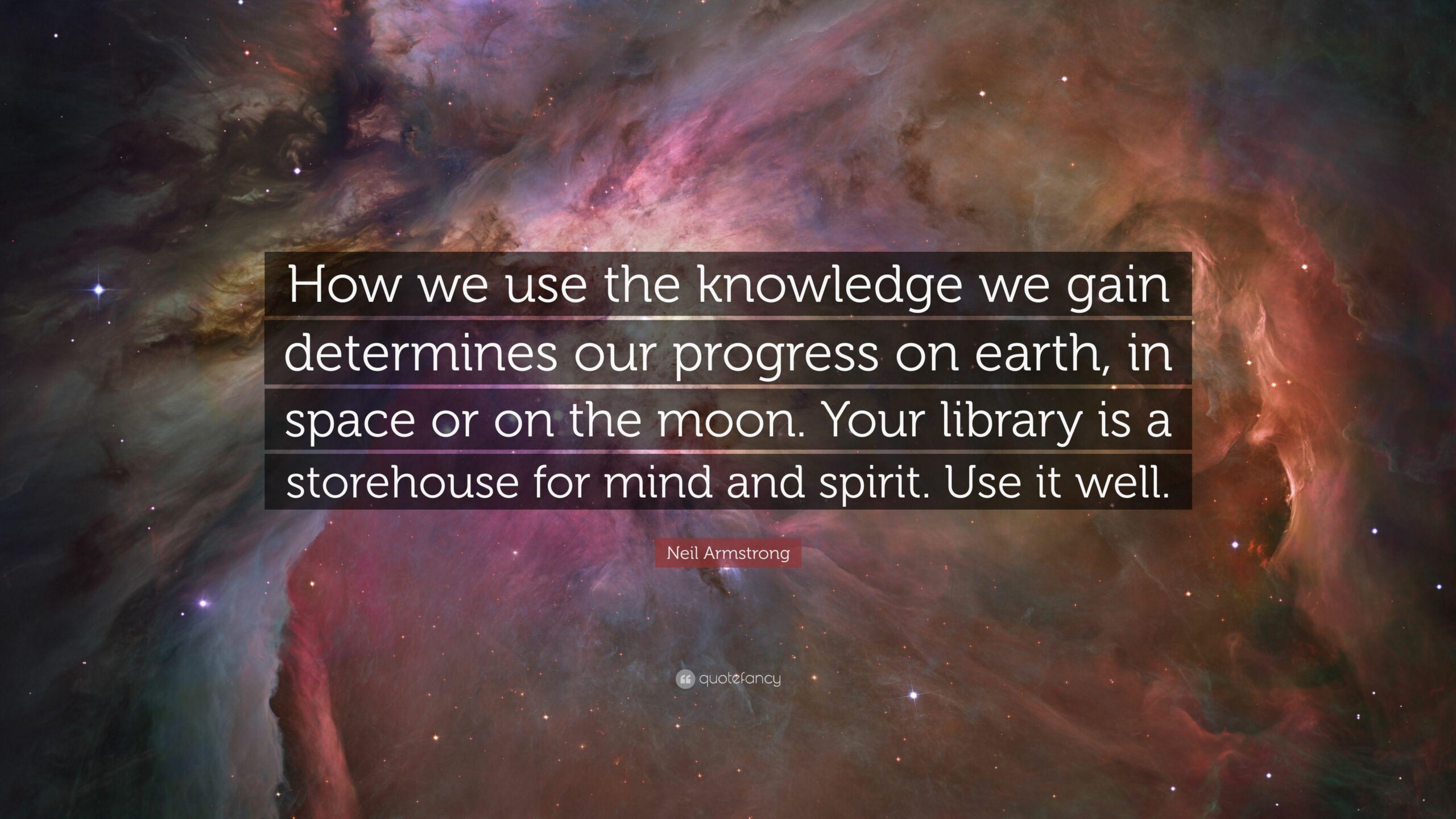 Neil Armstrong Quote: “How we use the knowledge we gain determines