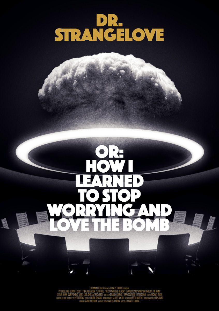 Dr. Strangelove or: How I Learned to Stop Worrying and Love the Bomb