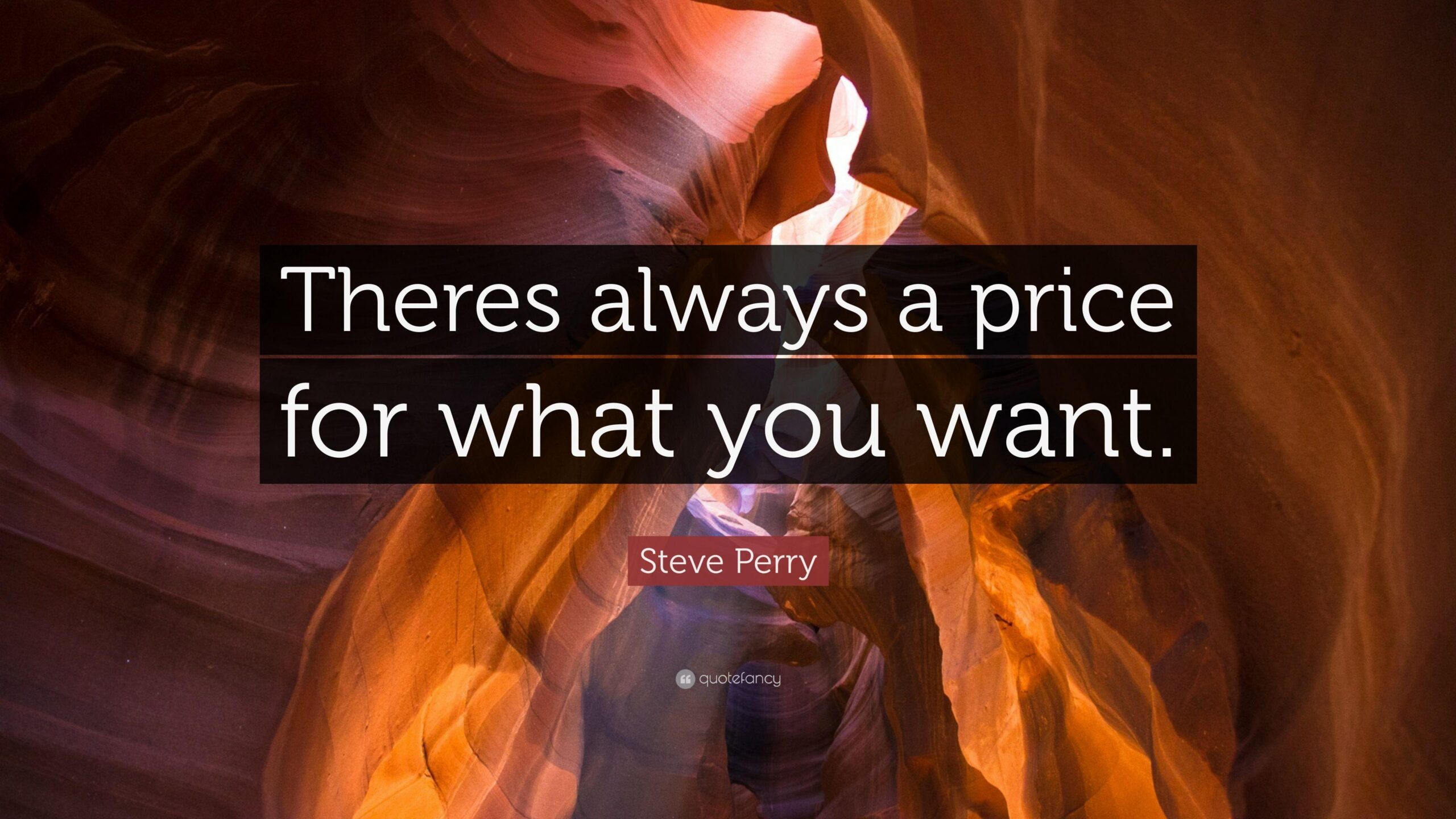 Steve Perry Quote: “Theres always a price for what you want.”