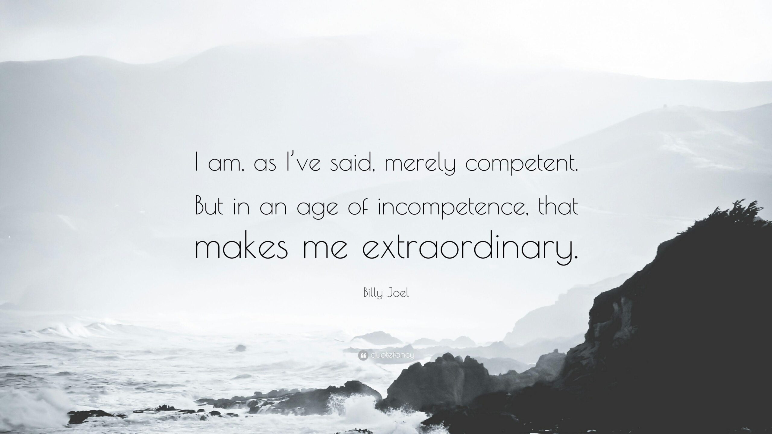 Billy Joel Quote: “I am, as I’ve said, merely competent. But in an