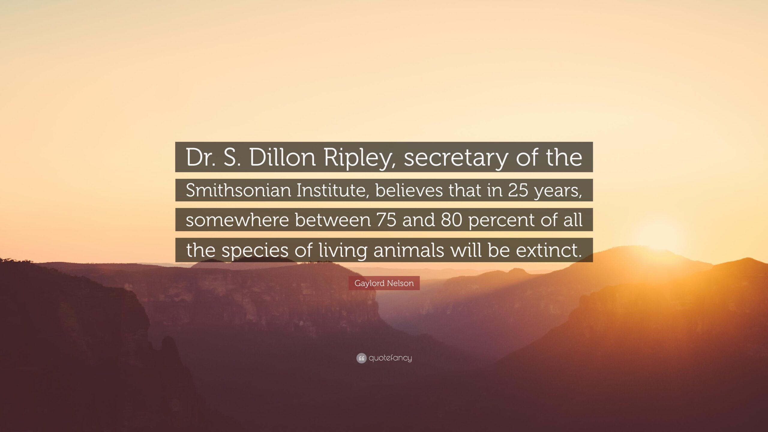 Gaylord Nelson Quote: “Dr. S. Dillon Ripley, secretary of the