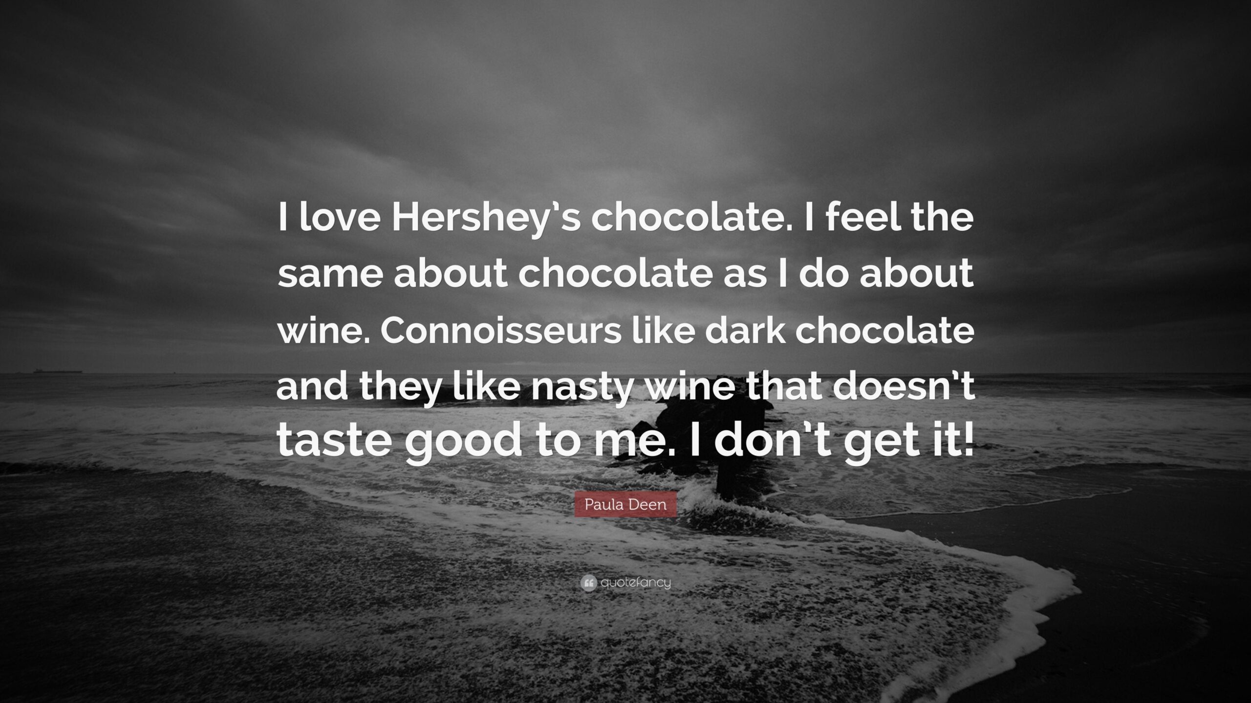 Paula Deen Quote: “I love Hershey’s chocolate. I feel the same about