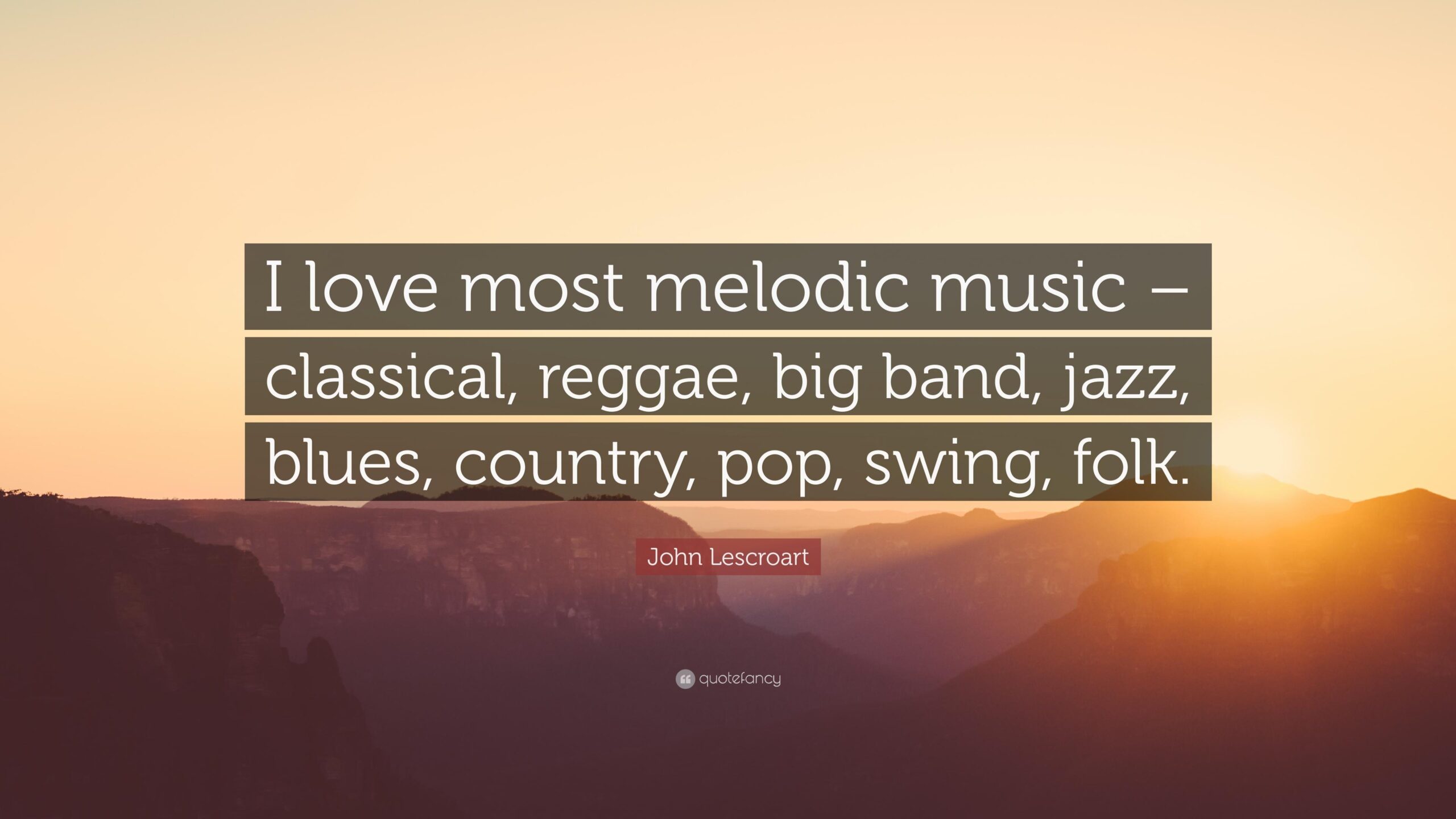 John Lescroart Quote: “I love most melodic music – classical, reggae