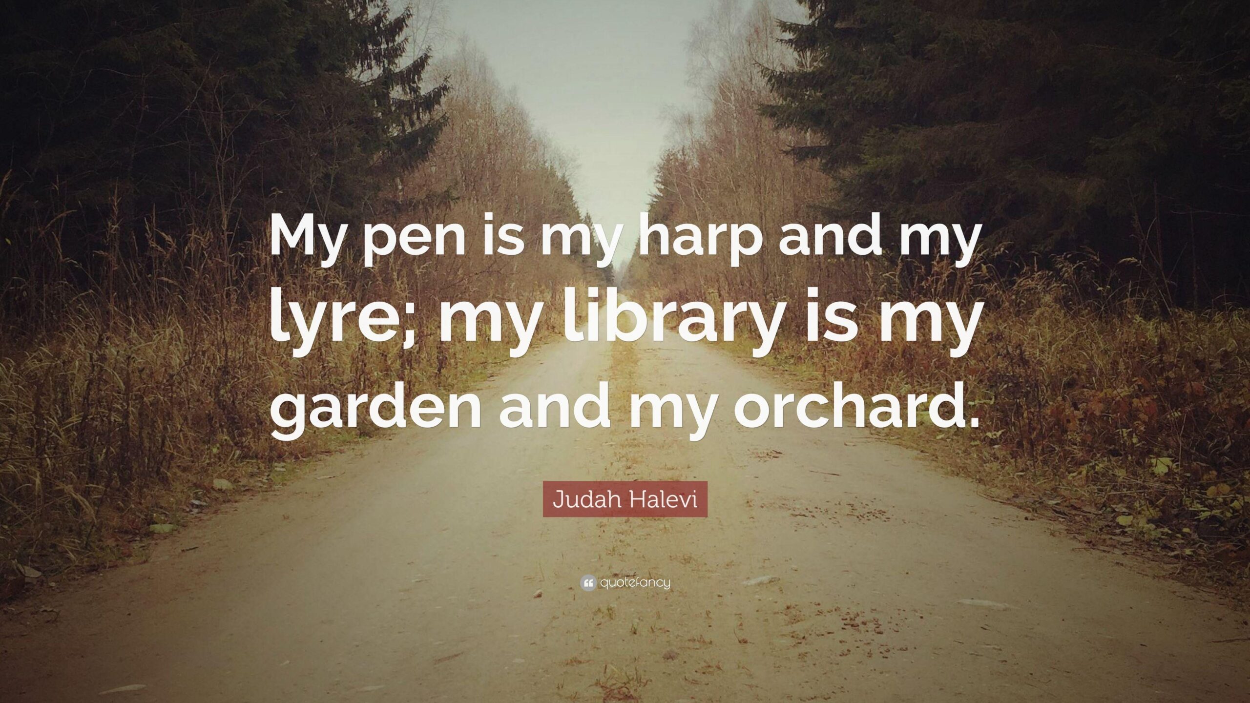 Judah Halevi Quote: “My pen is my harp and my lyre; my library is my