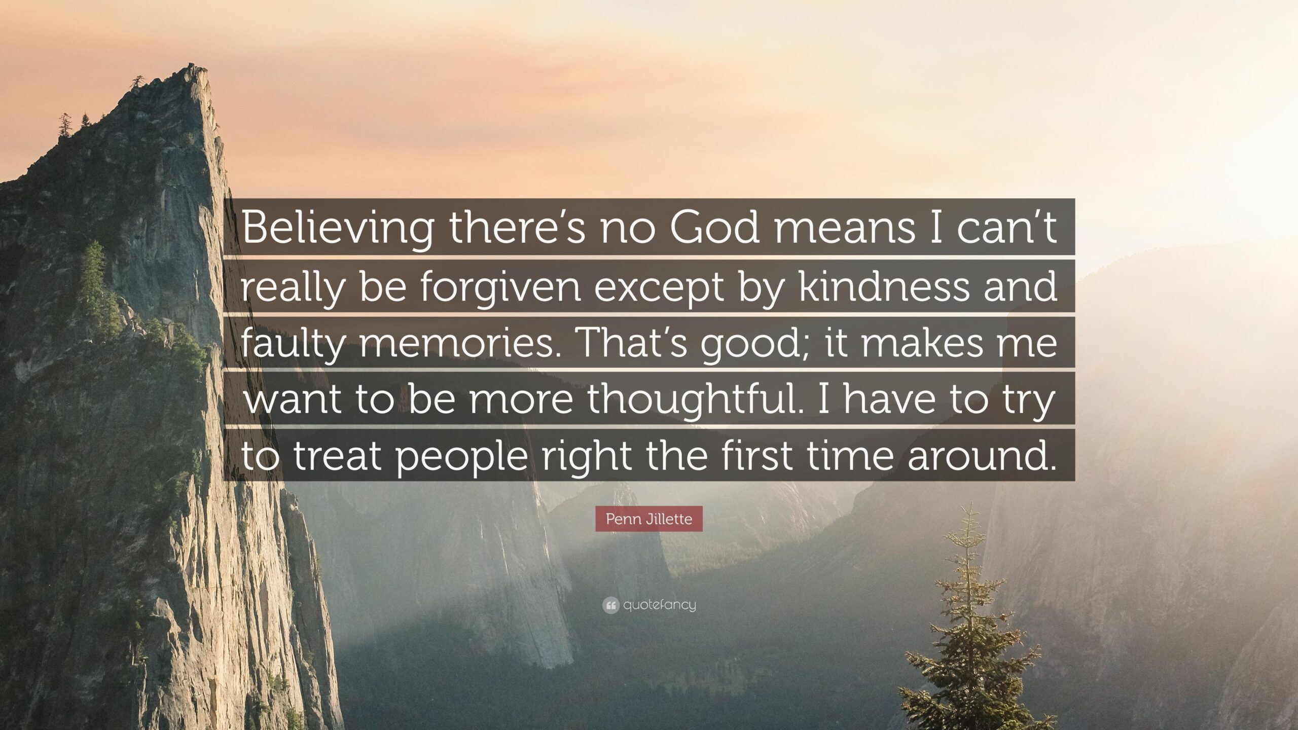 Penn Jillette Quote: “Believing there’s no God means I can’t really