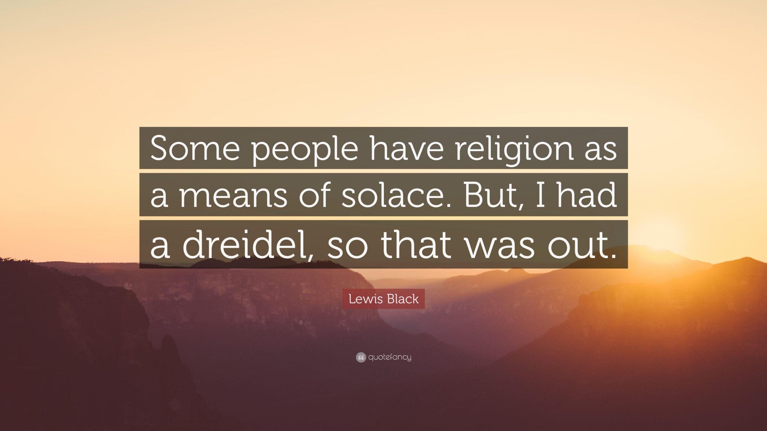 Lewis Black Quote: “Some people have religion as a means of solace