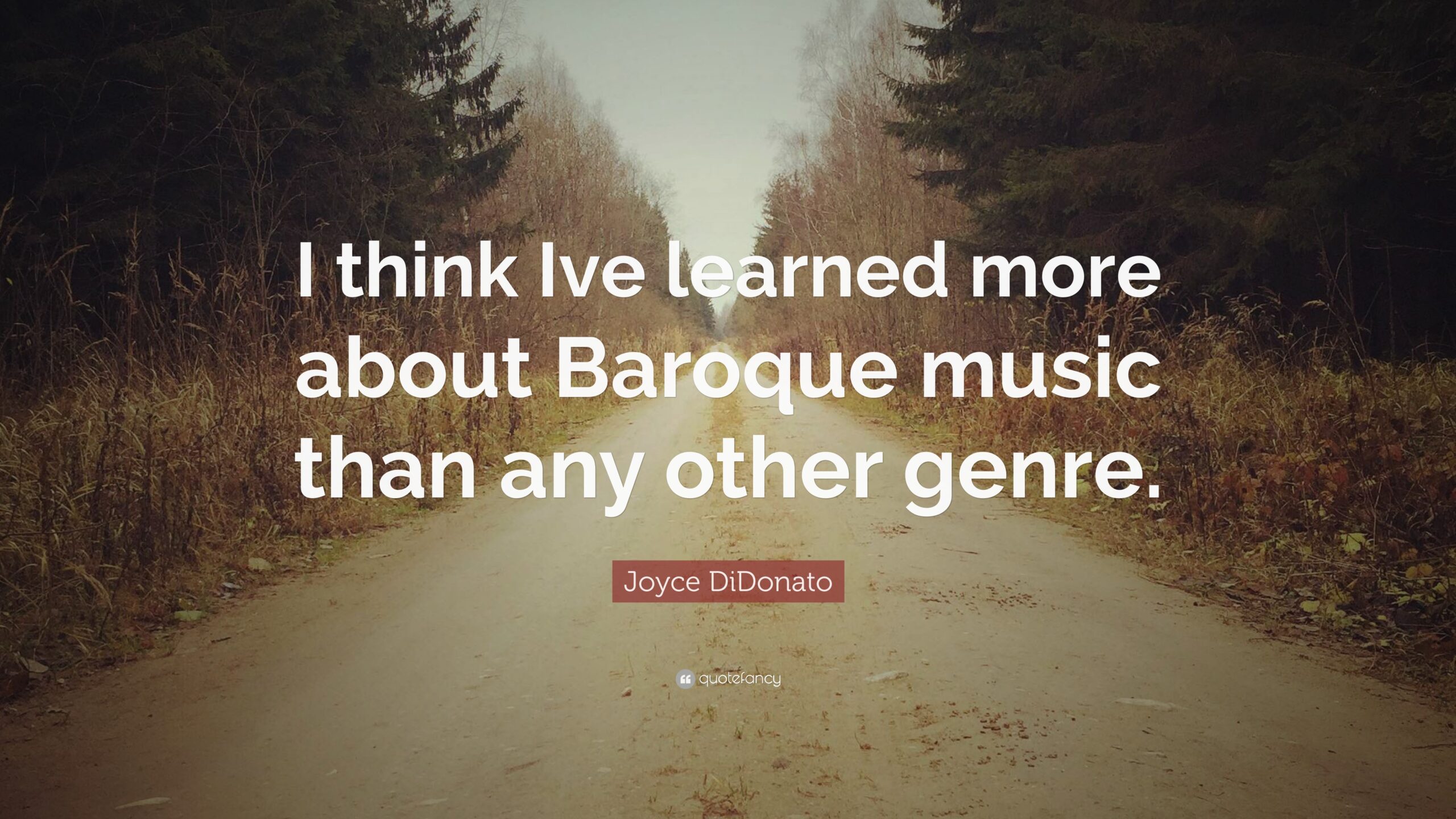 Joyce DiDonato Quote: “I think Ive learned more about Baroque music