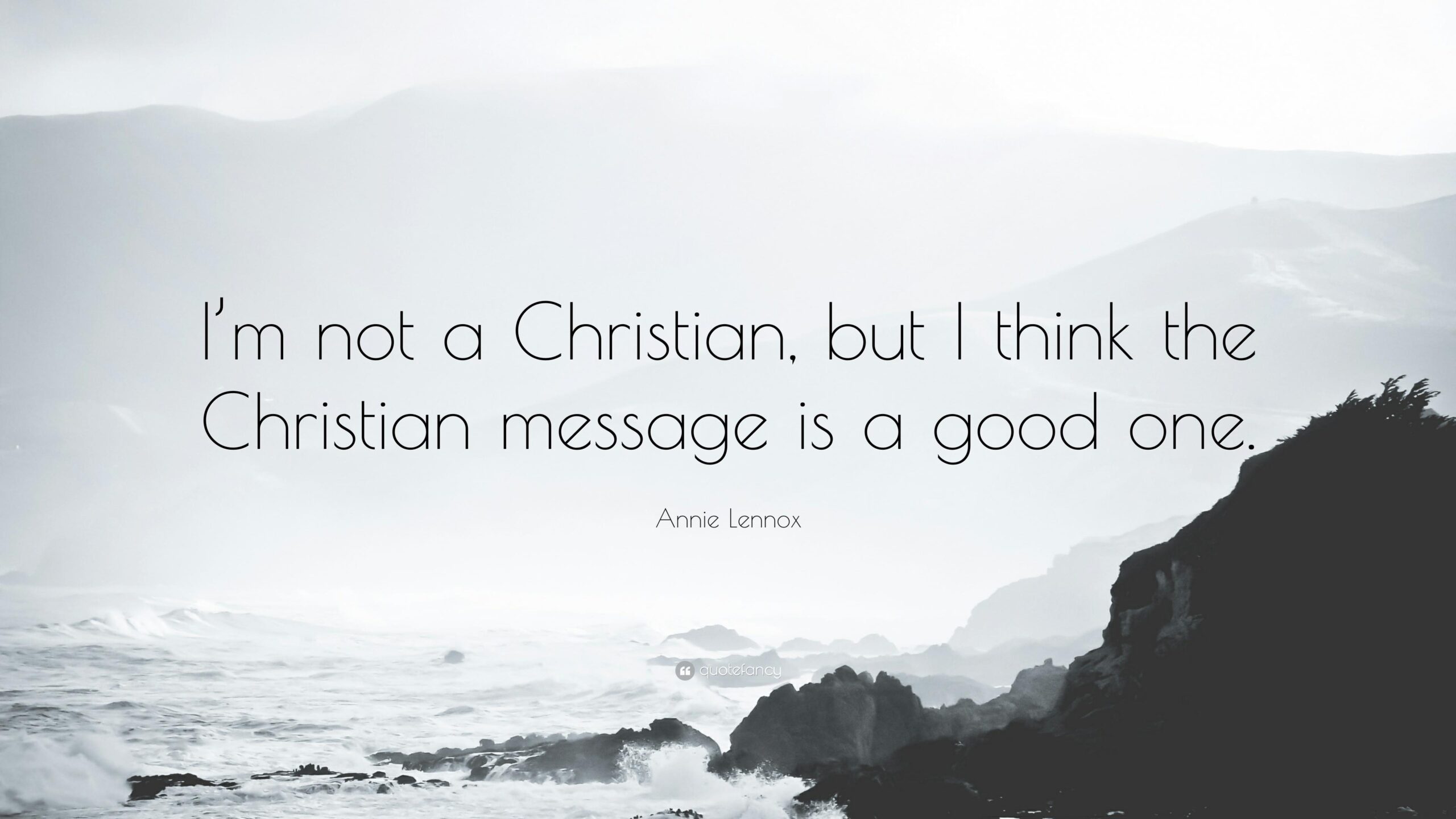 Annie Lennox Quote: “I’m not a Christian, but I think the Christian