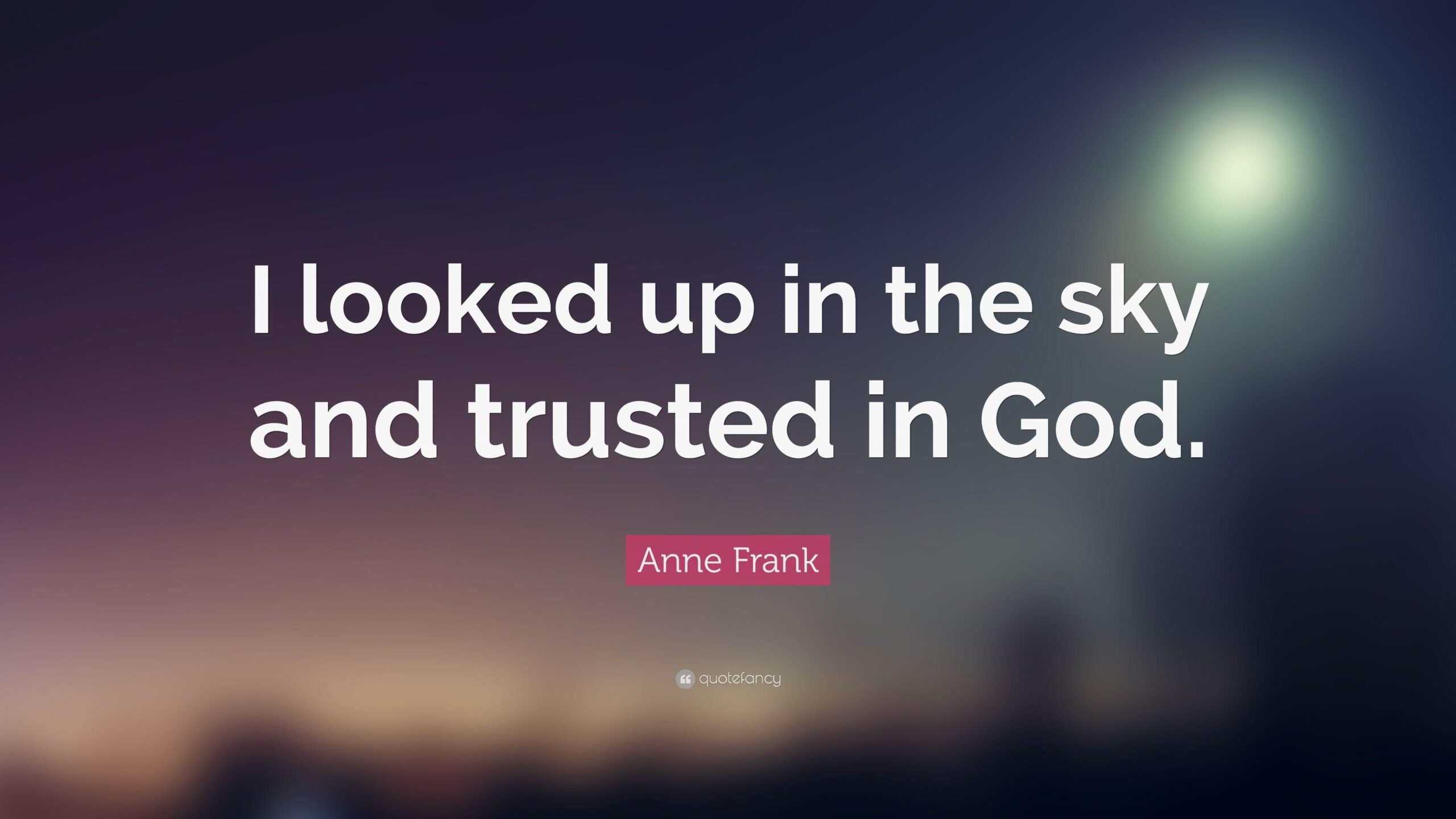 Anne Frank Quote: “I looked up in the sky and trusted in God.”