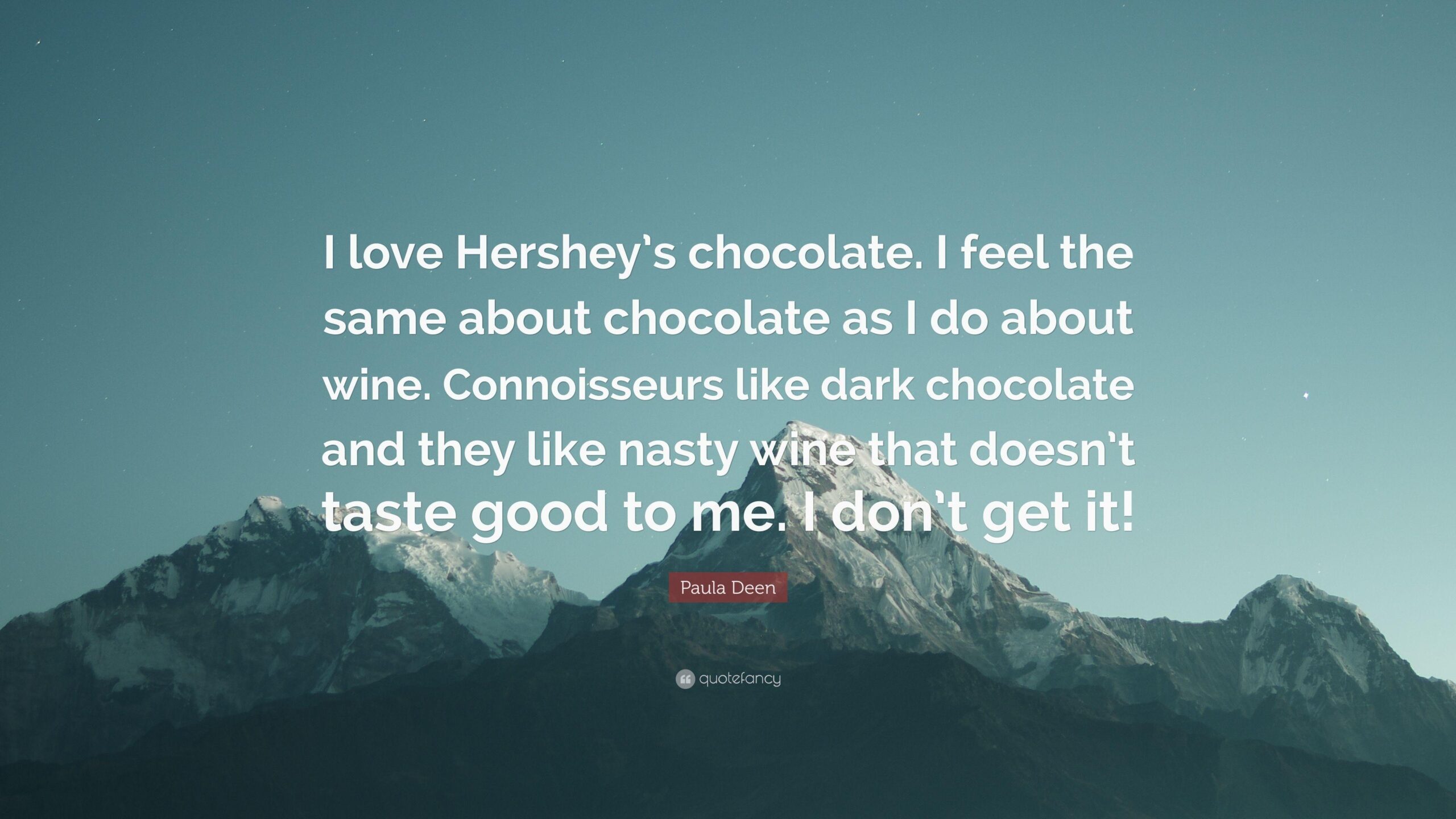 Paula Deen Quote: “I love Hershey’s chocolate. I feel the same about