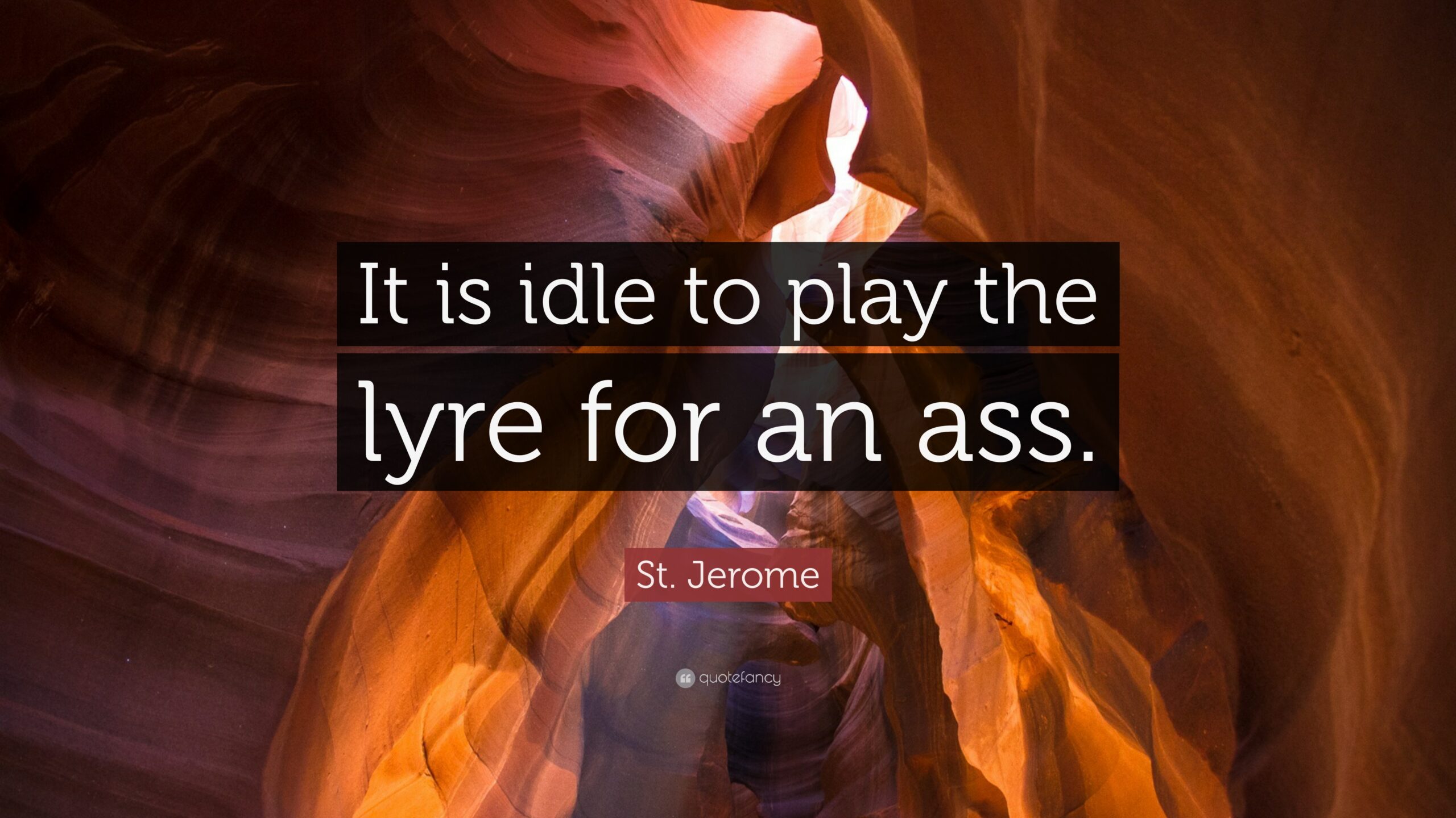 St. Jerome Quote: “It is idle to play the lyre for an ass.”