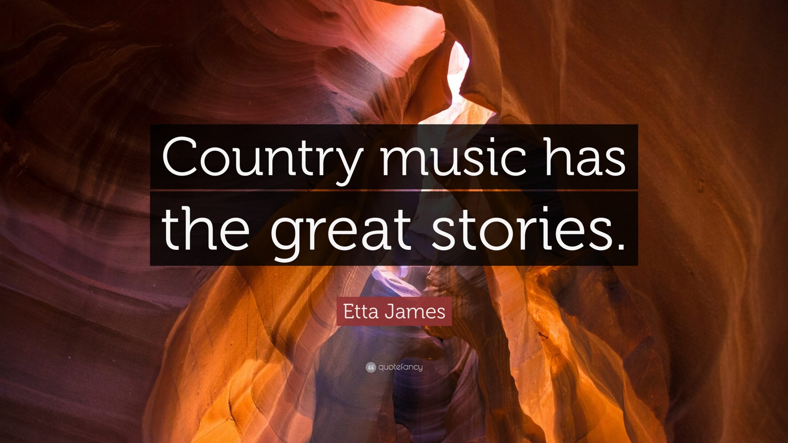 Etta James Quote: “Country music has the great stories.”