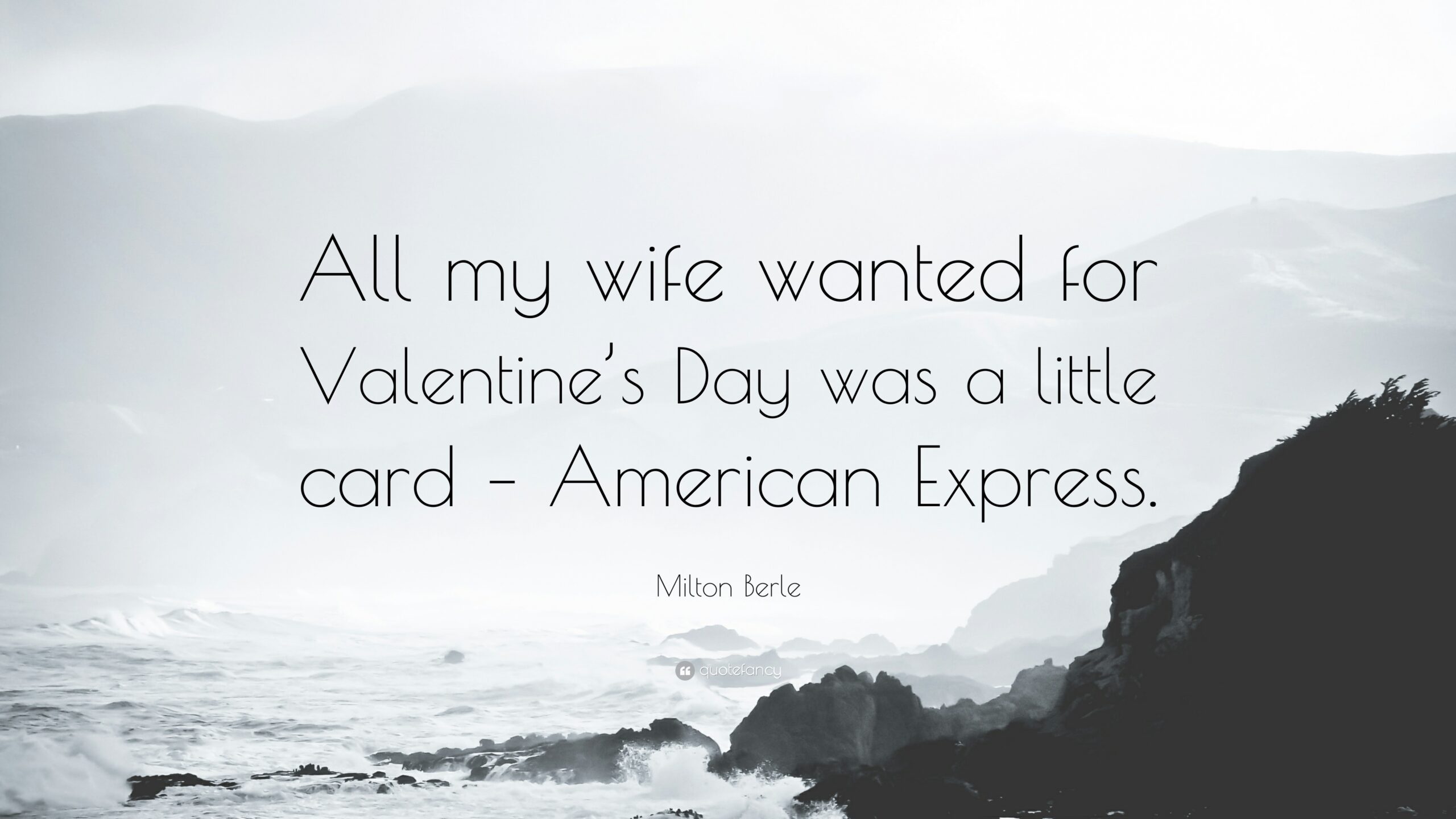 Milton Berle Quote: “All my wife wanted for Valentine’s Day was a