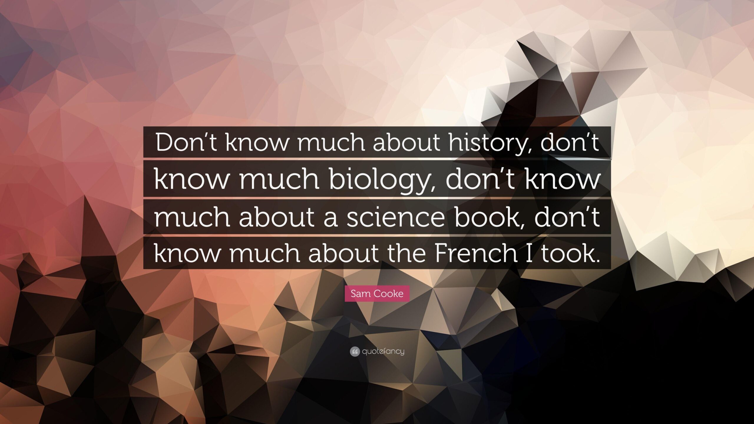 Sam Cooke Quote: “Don’t know much about history, don’t know much