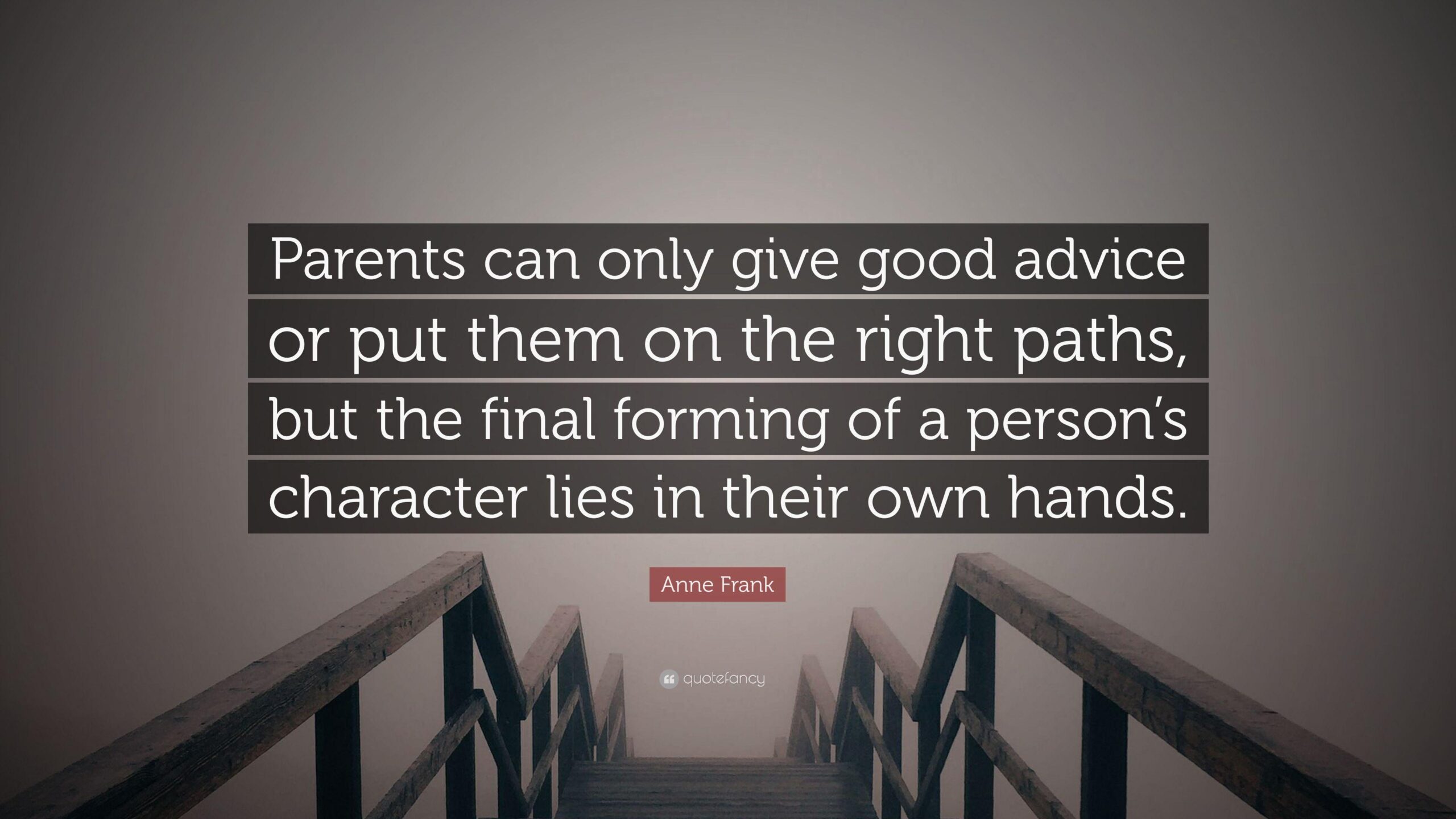 Anne Frank Quote: “Parents can only give good advice or put them on