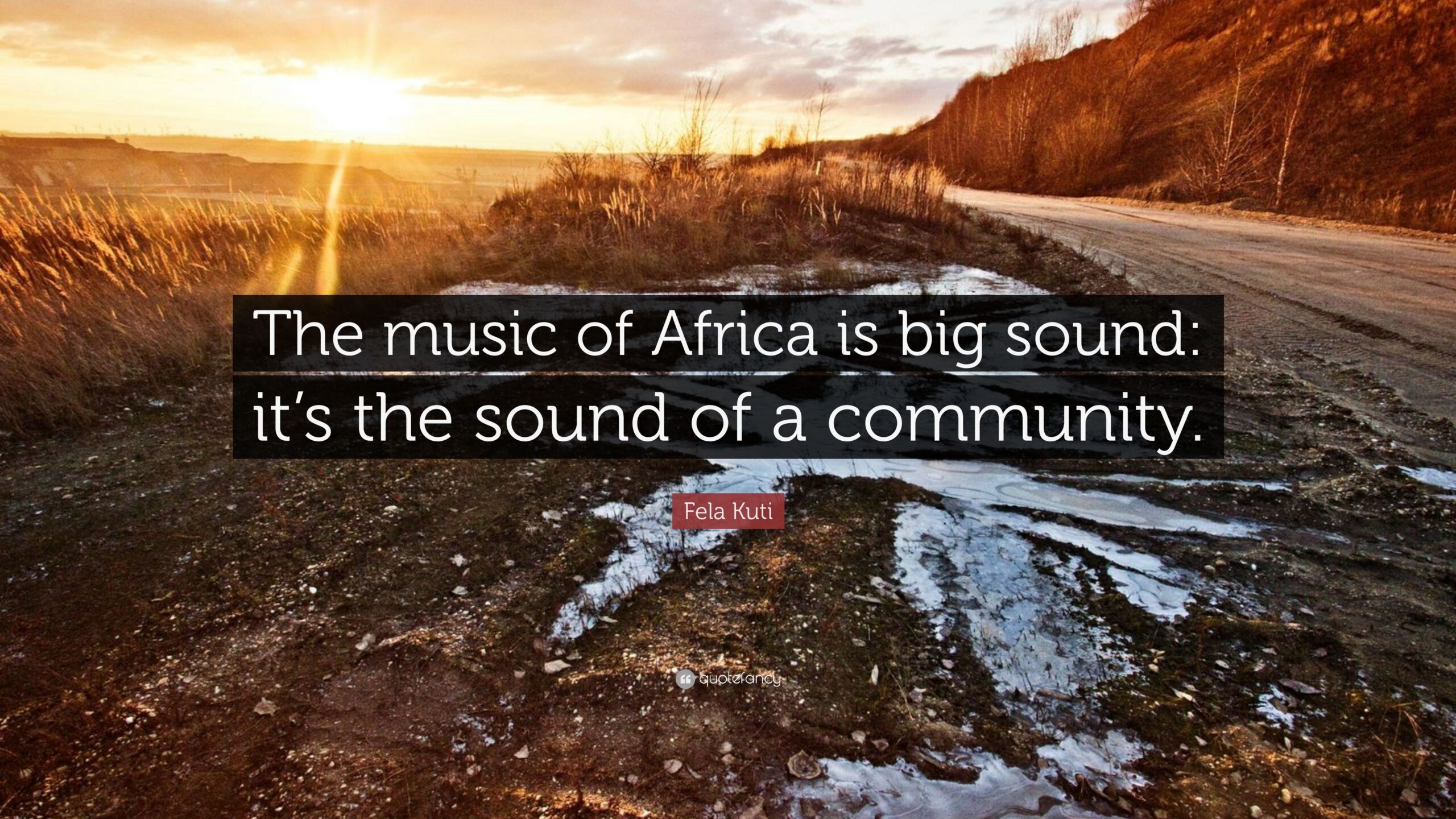 Fela Kuti Quote: “The music of Africa is big sound: it’s the sound