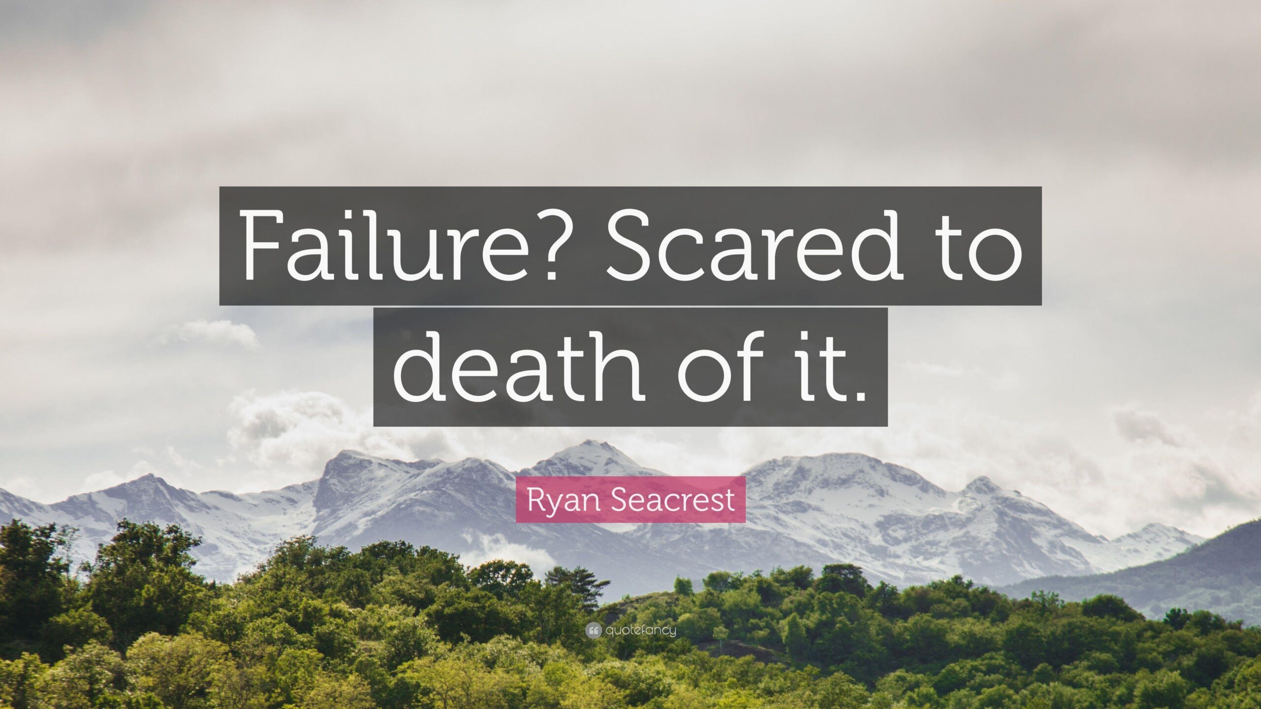 Ryan Seacrest Quote: “Failure? Scared to death of it.”