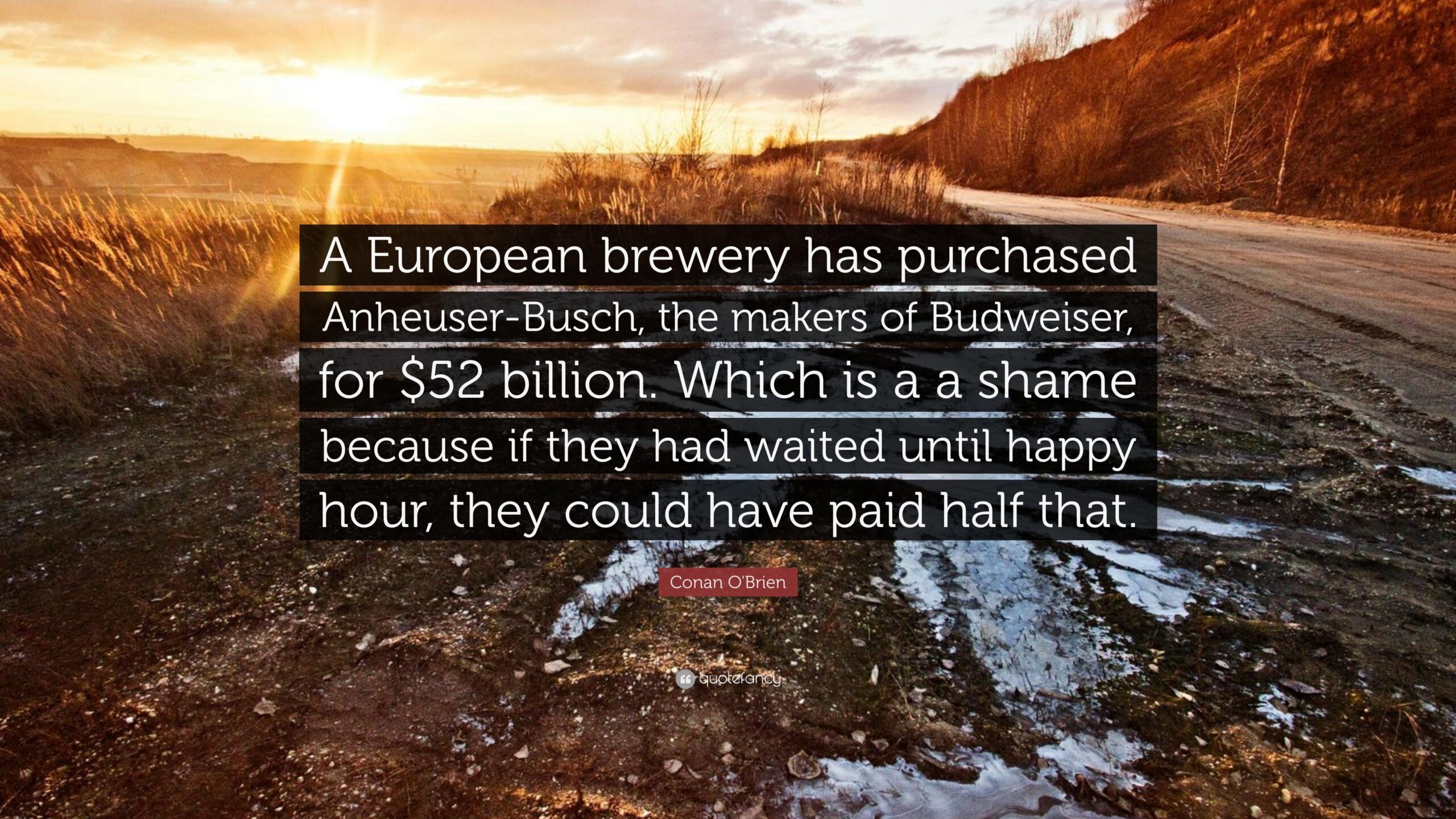 Conan O’Brien Quote: “A European brewery has purchased Anheuser