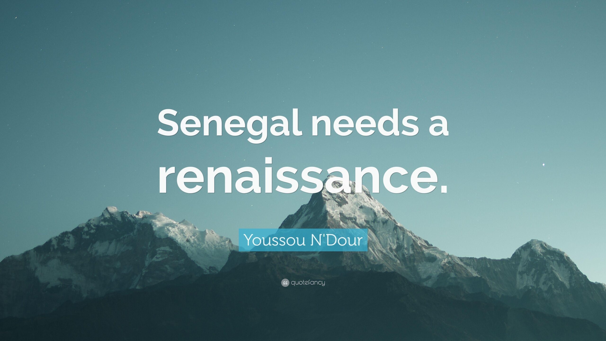 Youssou N’Dour Quote: “Senegal needs a renaissance.”