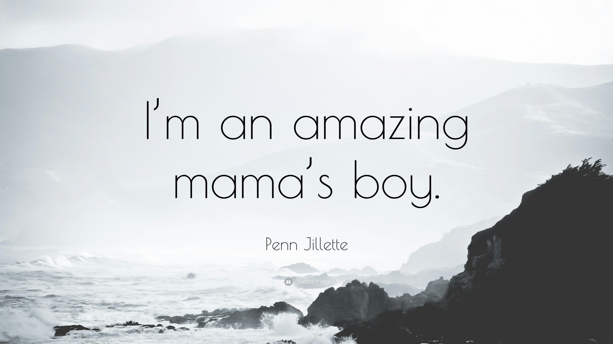 Penn Jillette Quote: “I’m an amazing mama’s boy.”