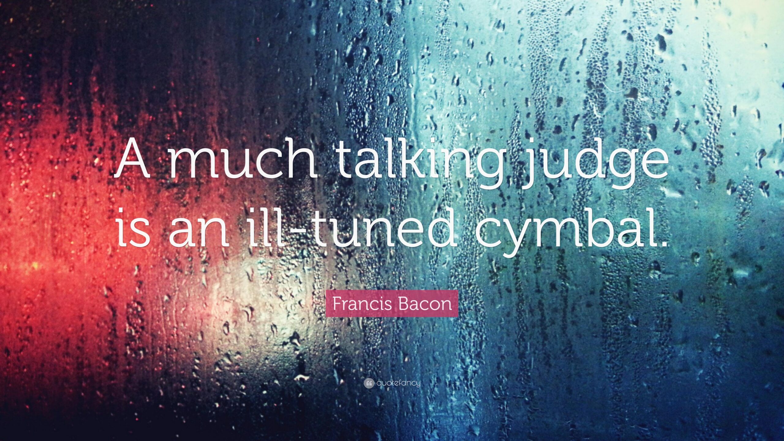 Francis Bacon Quote: “A much talking judge is an ill