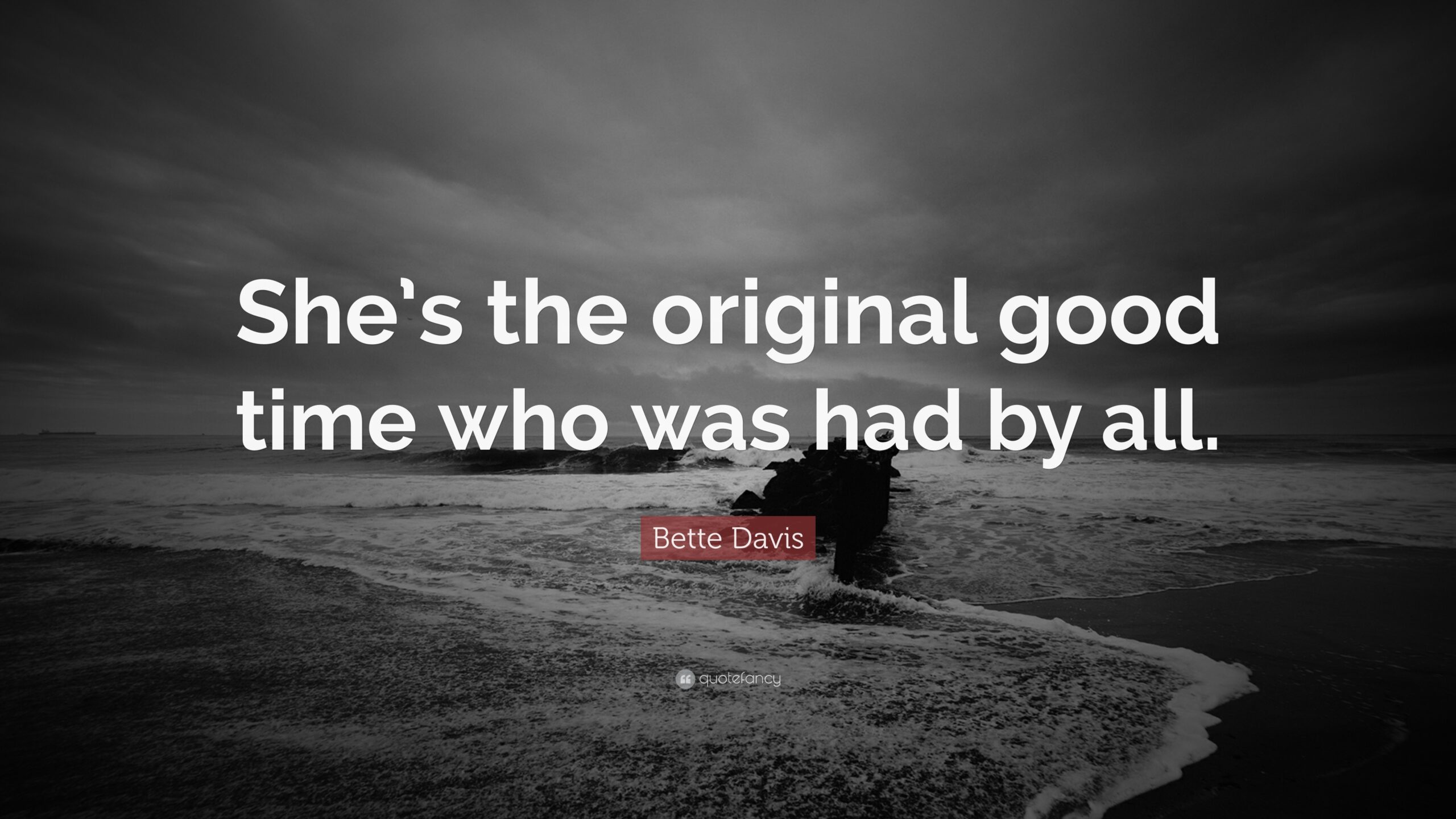 Bette Davis Quote: “She’s the original good time who was had by all