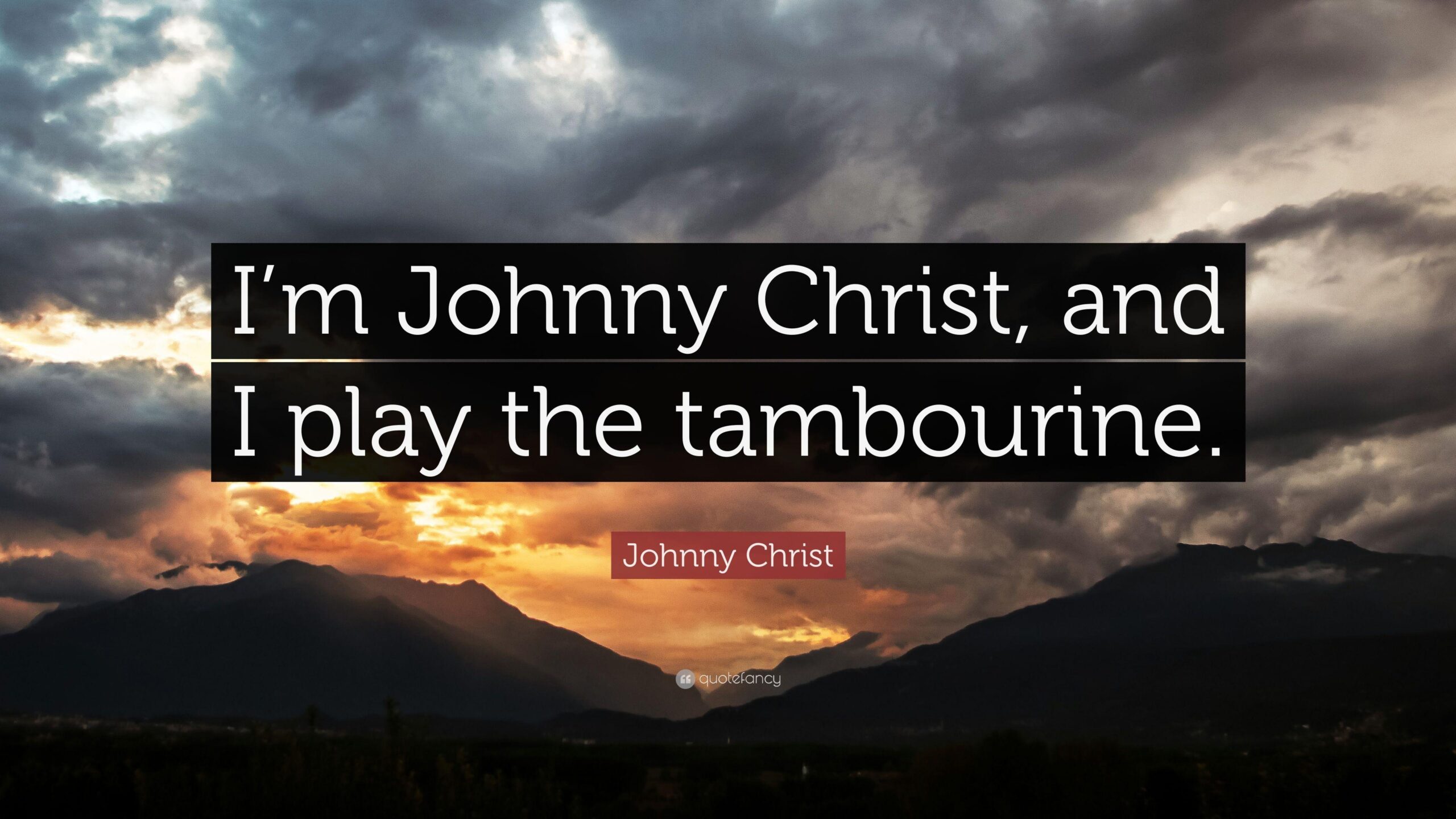 Johnny Christ Quote: “I’m Johnny Christ, and I play the tambourine