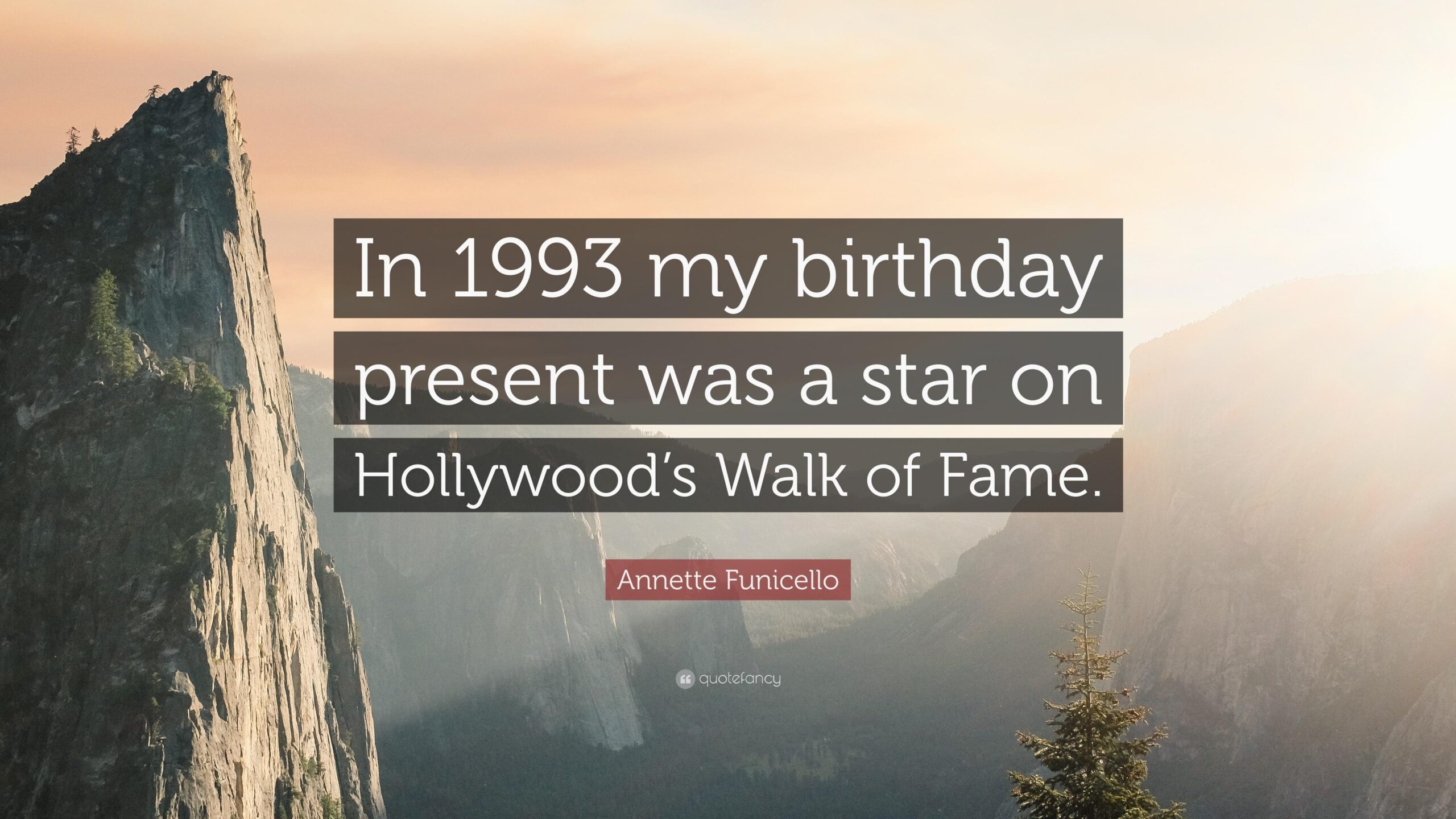 Annette Funicello Quote: “In 1993 my birthday present was a star on