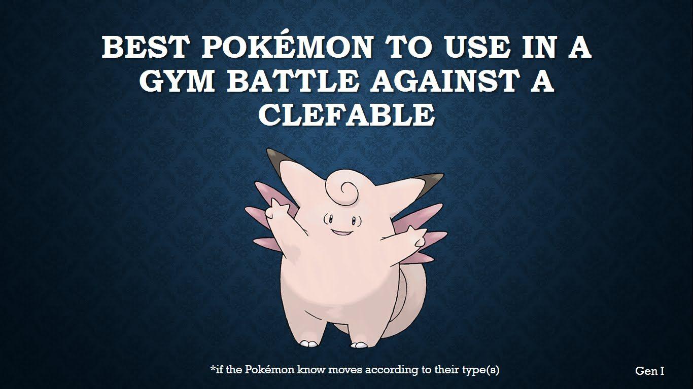 The best Pokémon to use in a gym battle against Clefable