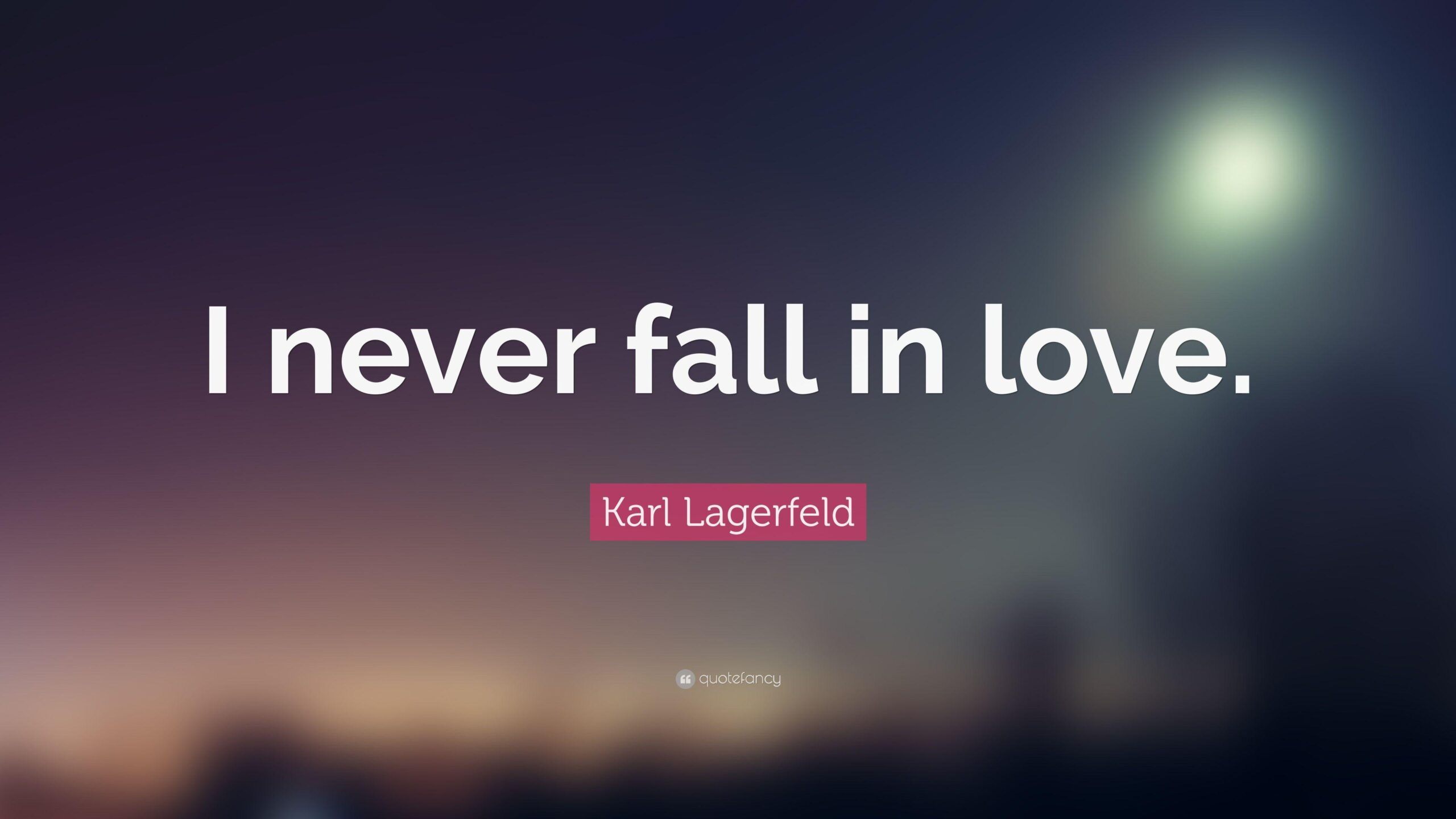 Karl Lagerfeld Quote: “I never fall in love.”