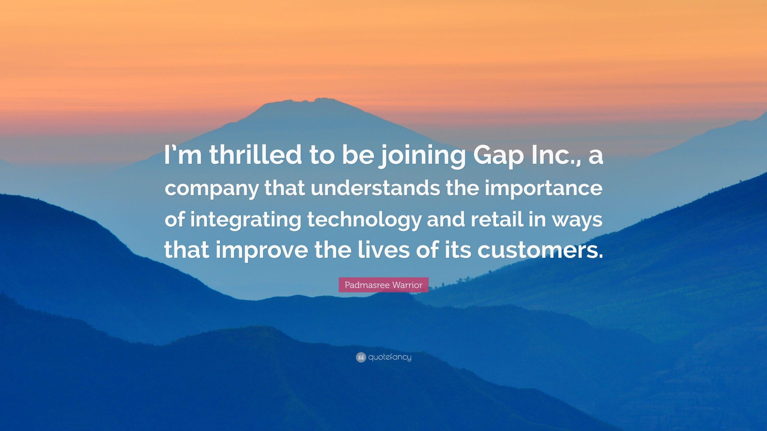 Padmasree Warrior Quote: “I’m thrilled to be joining Gap Inc., a