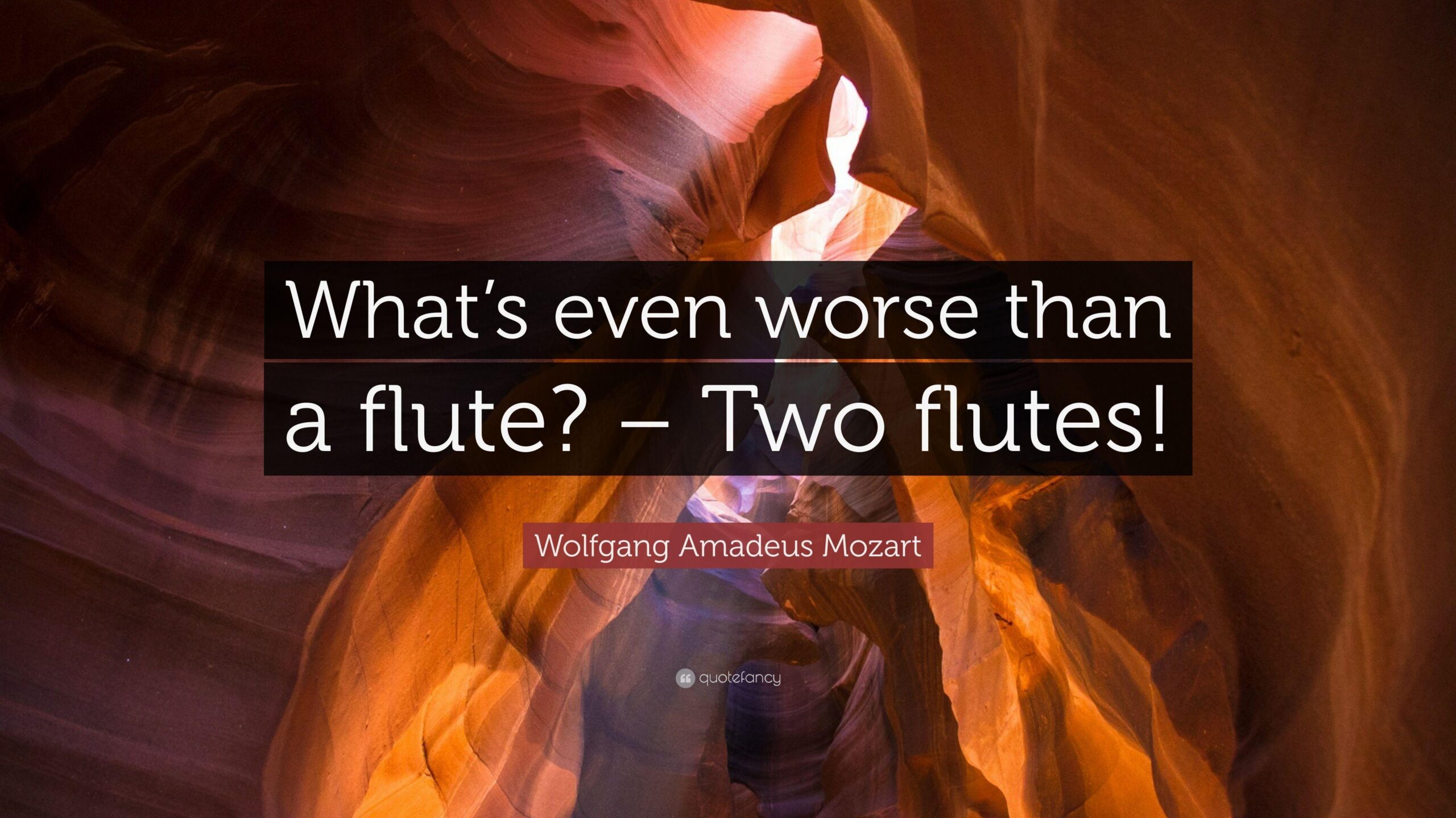 Wolfgang Amadeus Mozart Quote: “What’s even worse than a flute