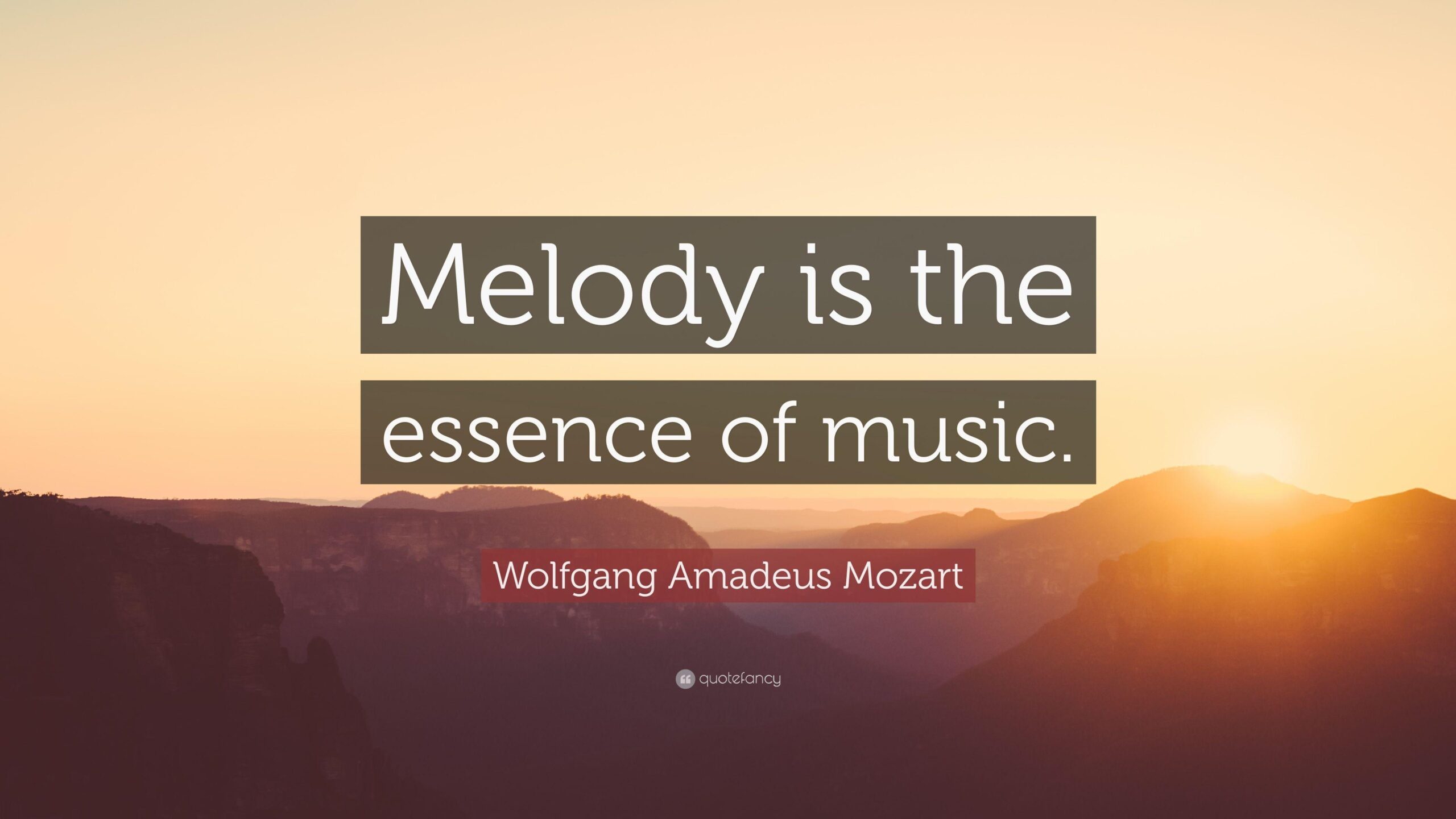 Wolfgang Amadeus Mozart Quote: “Melody is the essence of music