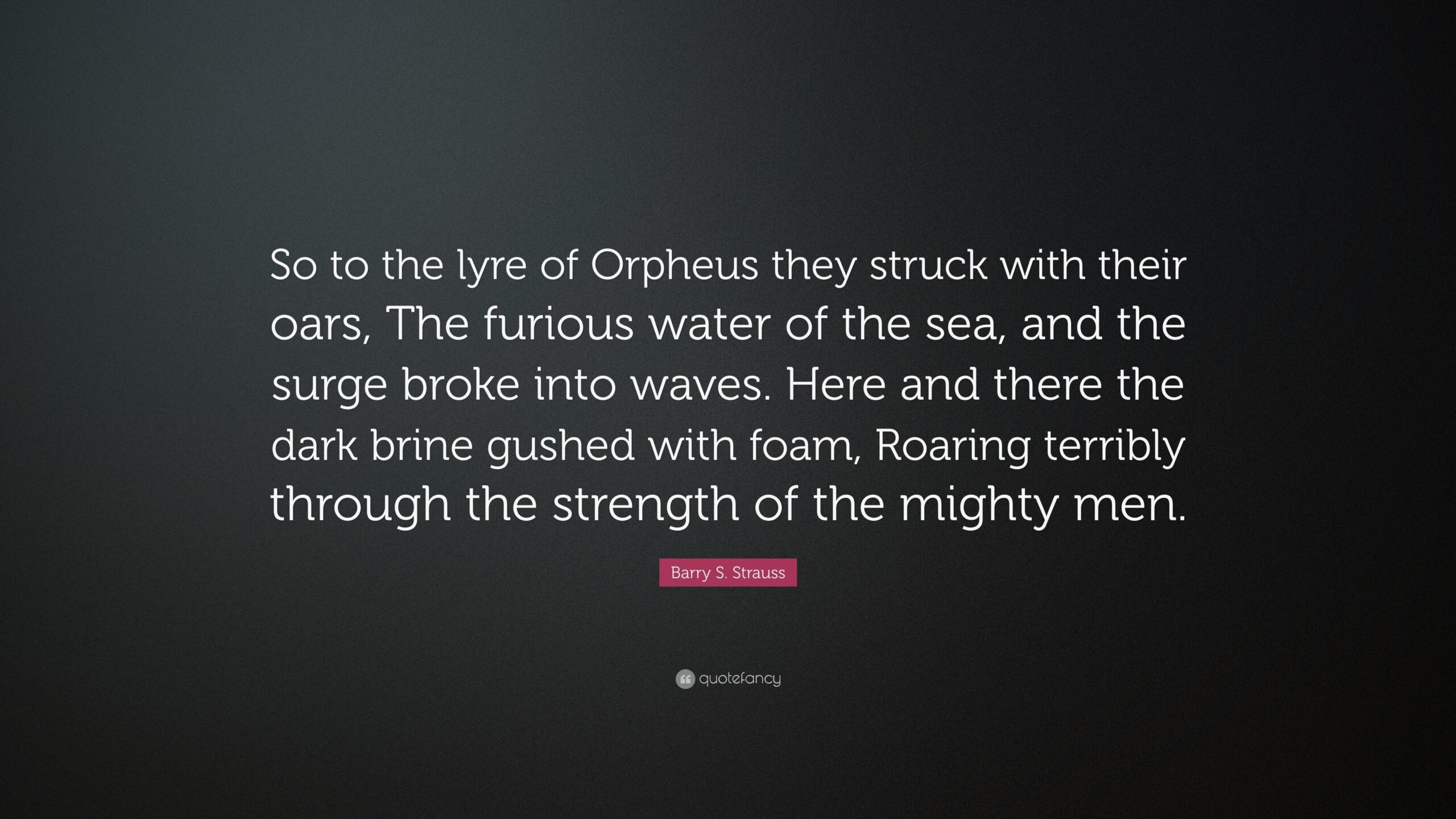 Barry S. Strauss Quote: “So to the lyre of Orpheus they struck with