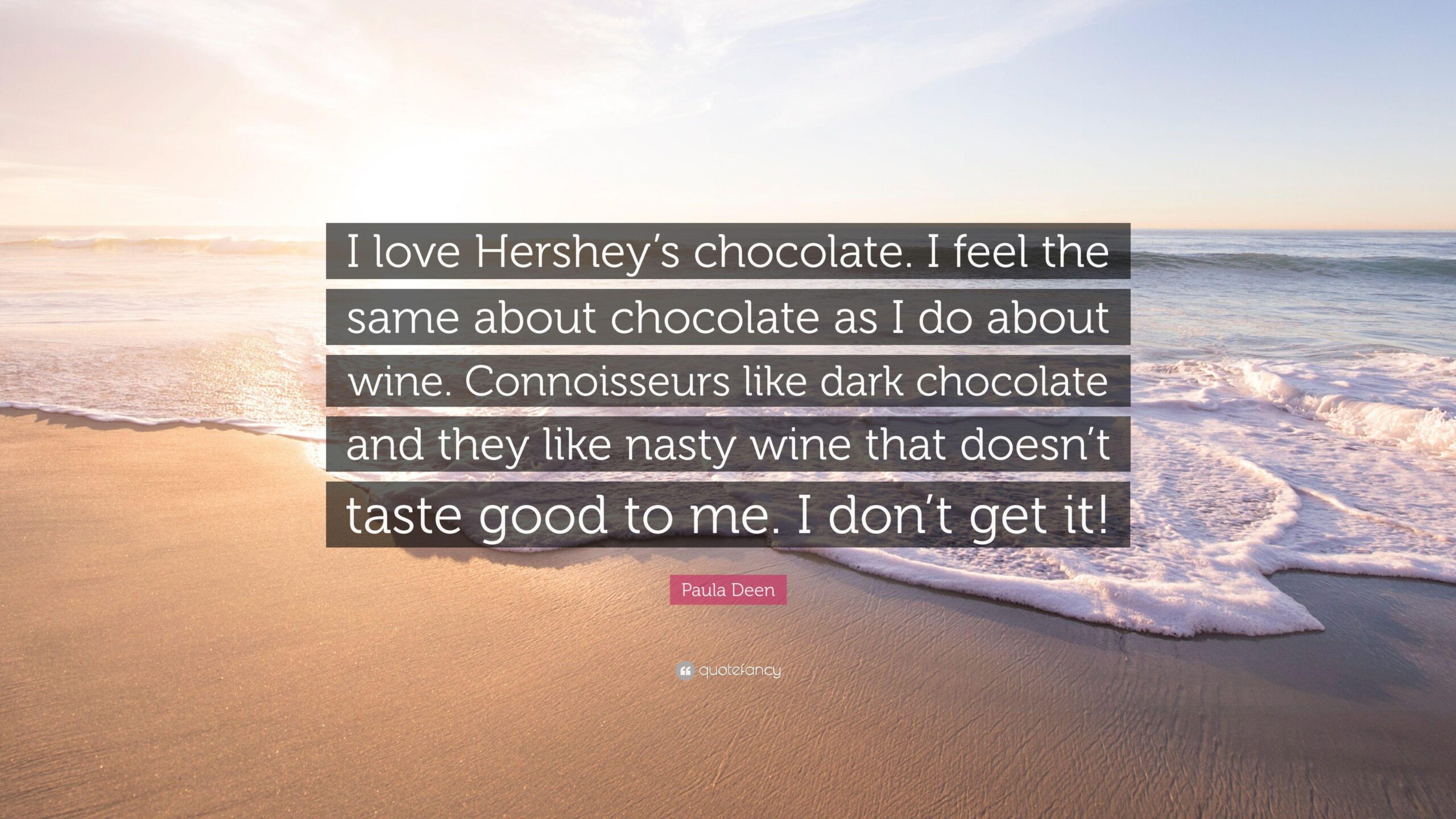 Paula Deen Quote: “I love Hershey’s chocolate. I feel the same about