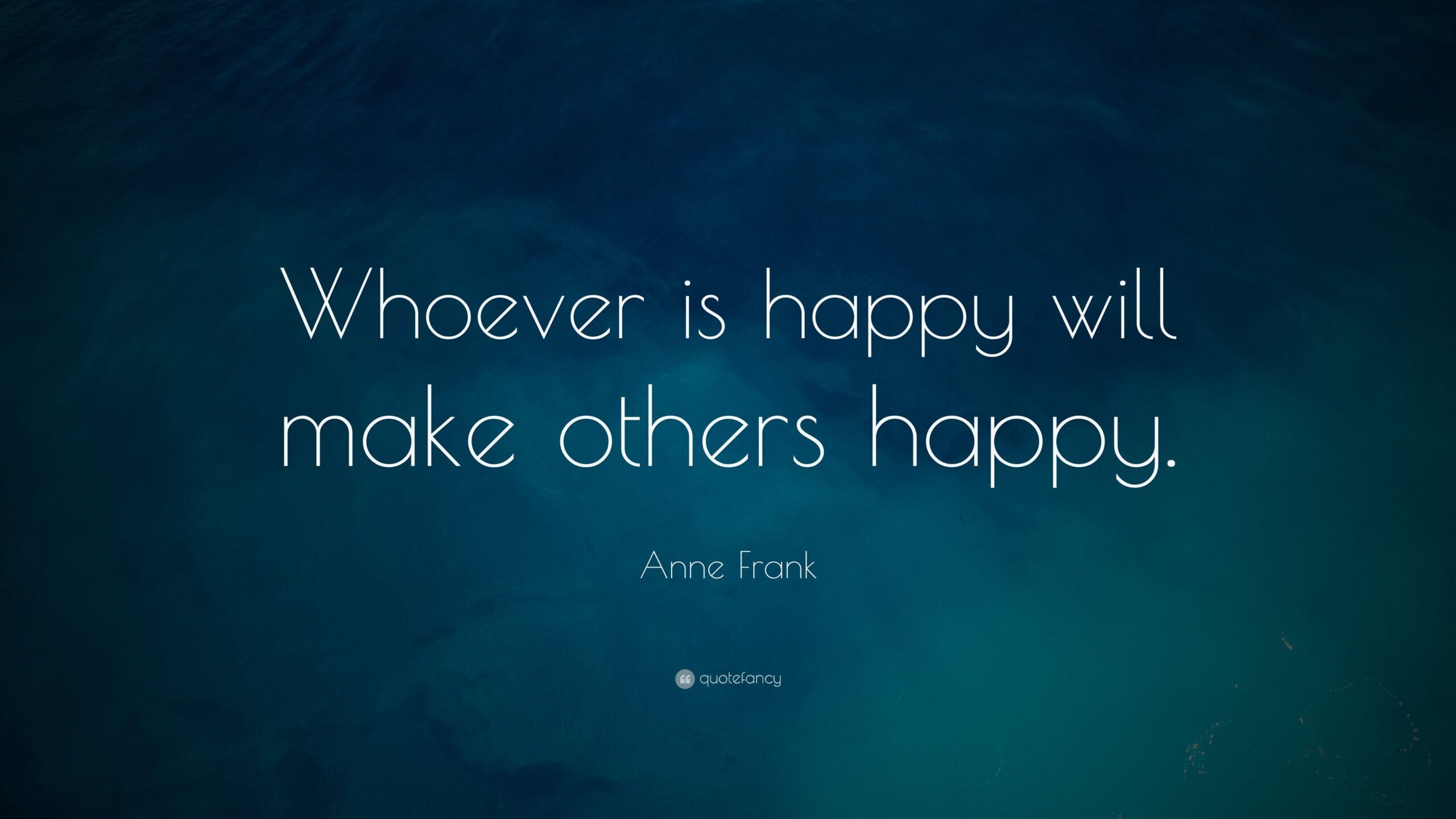 Anne Frank Quote: “Whoever is happy will make others happy.”