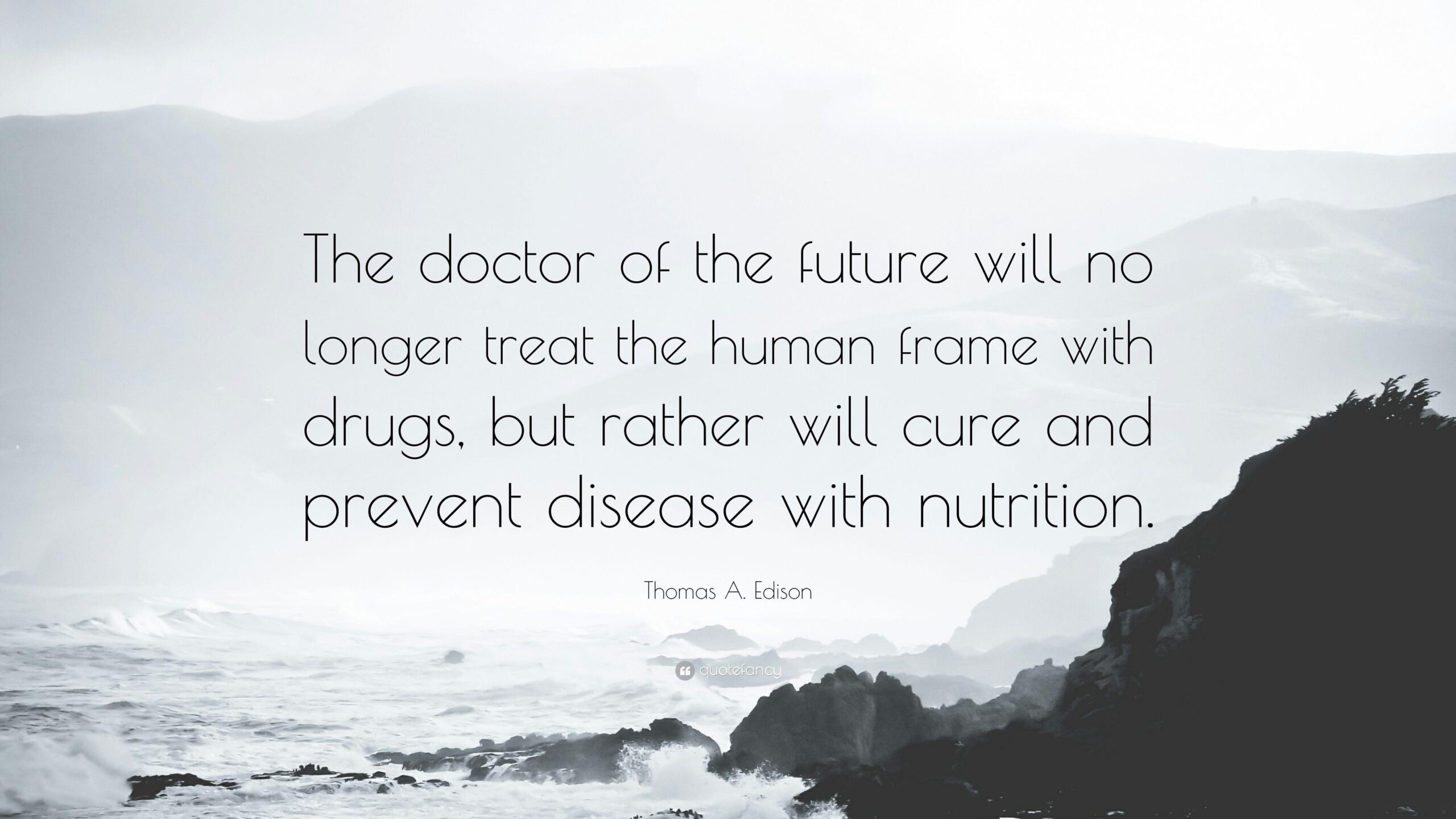 Thomas A. Edison Quote: “The doctor of the future will no longer