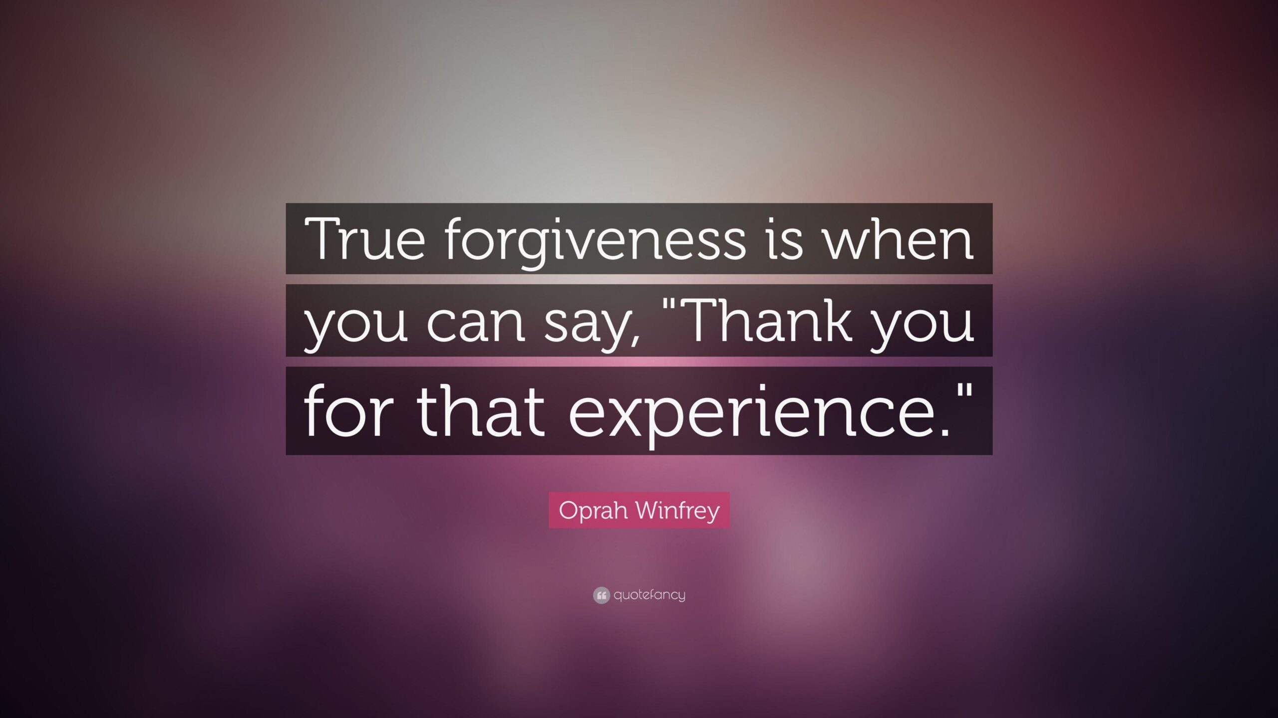 Oprah Winfrey Quote: “True forgiveness is when you can say, Thank