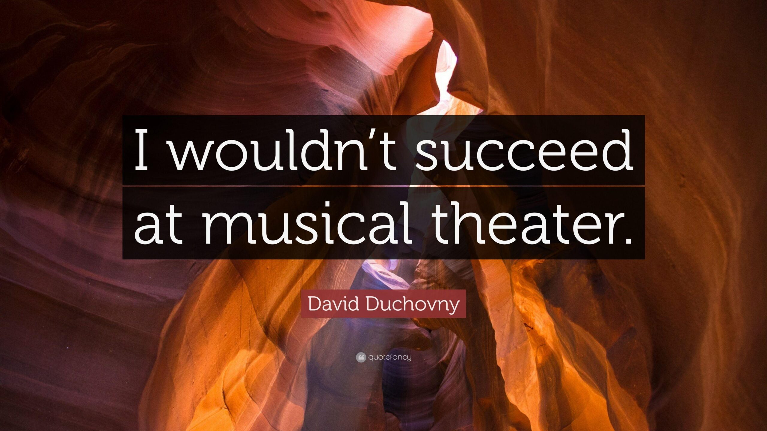 David Duchovny Quote: “I wouldn’t succeed at musical theater.”