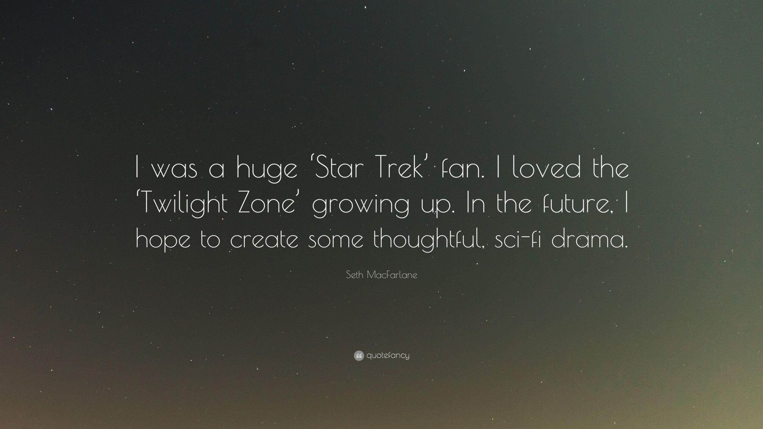 Seth MacFarlane Quote: “I was a huge ‘Star Trek’ fan. I loved the