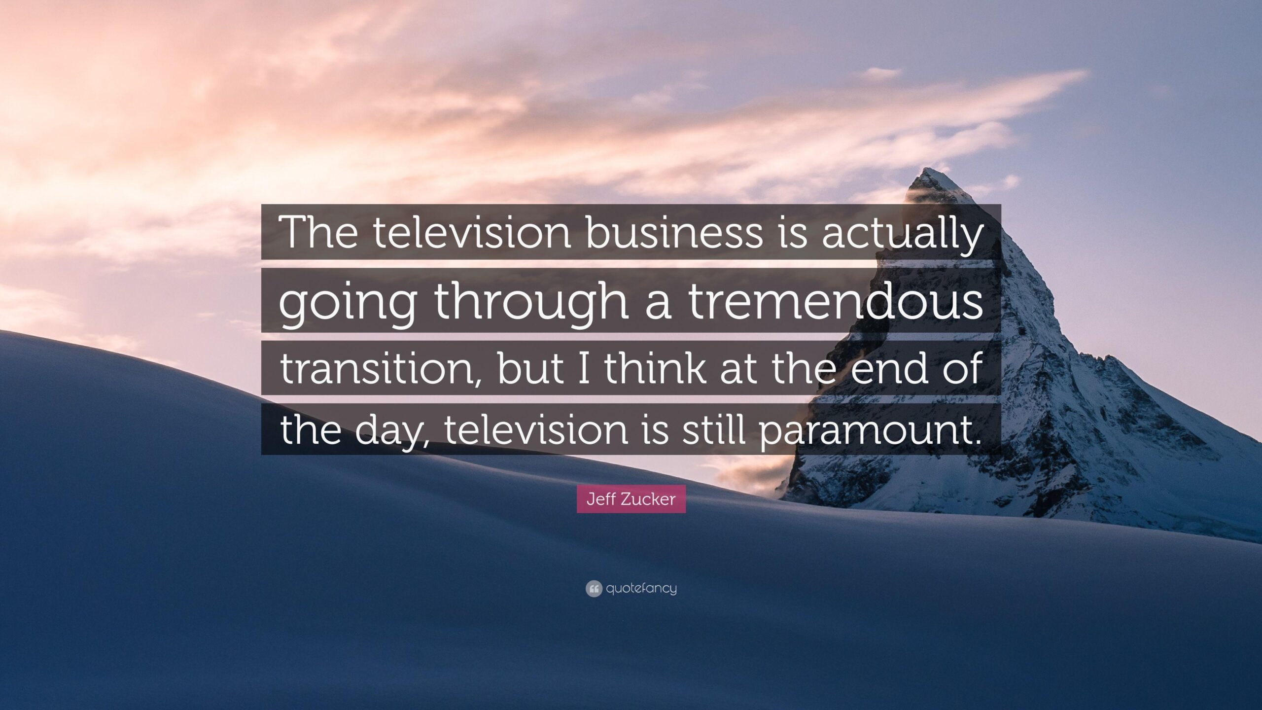 Jeff Zucker Quote: “The television business is actually going