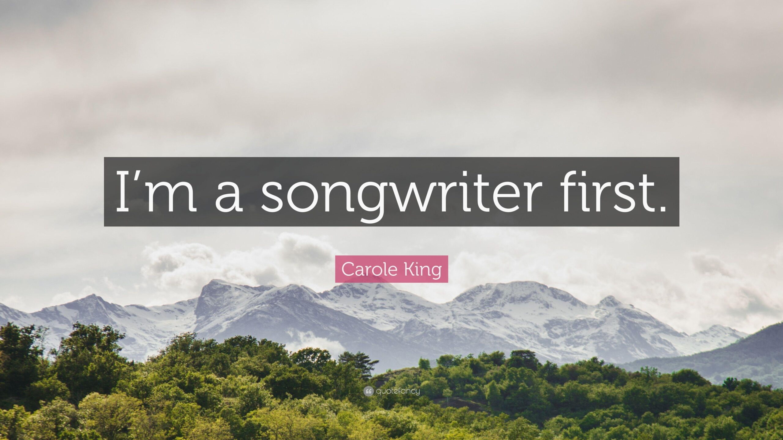 Carole King Quote: “I’m a songwriter first.”