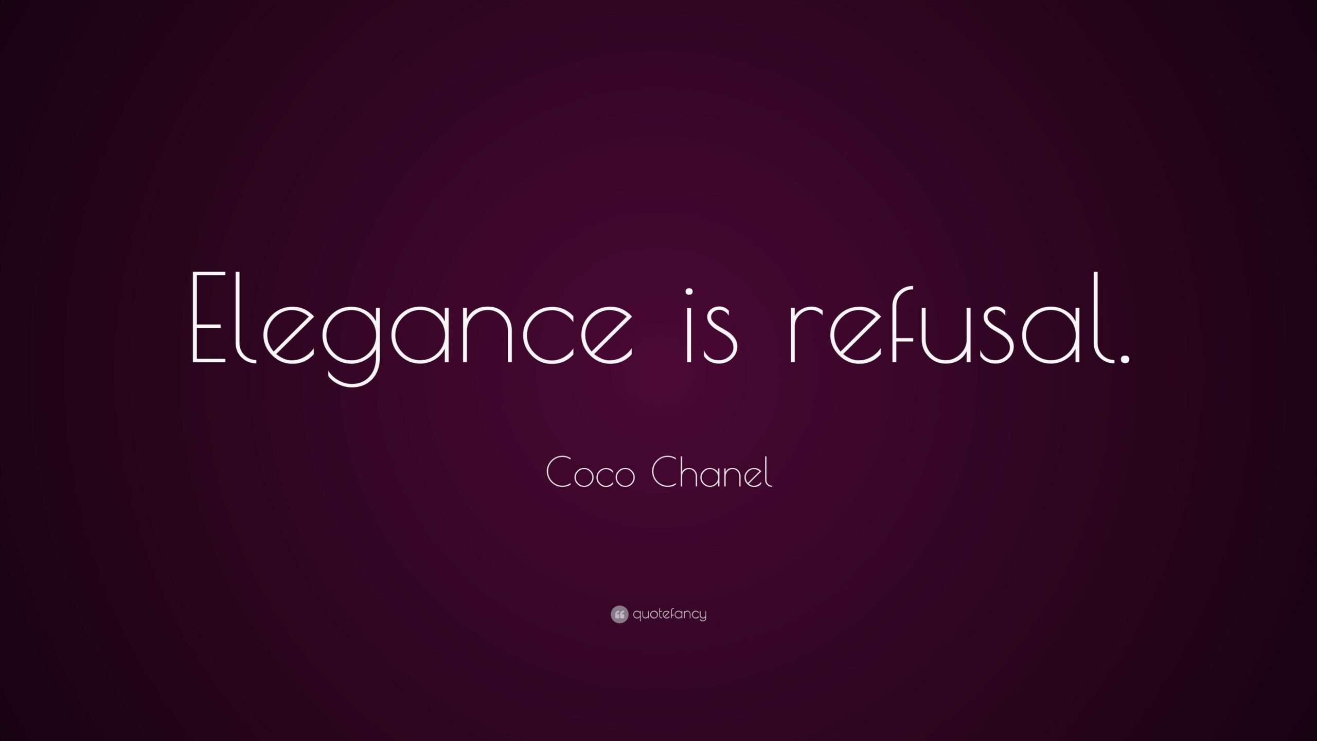 Coco Chanel Quote: “Elegance is refusal.”