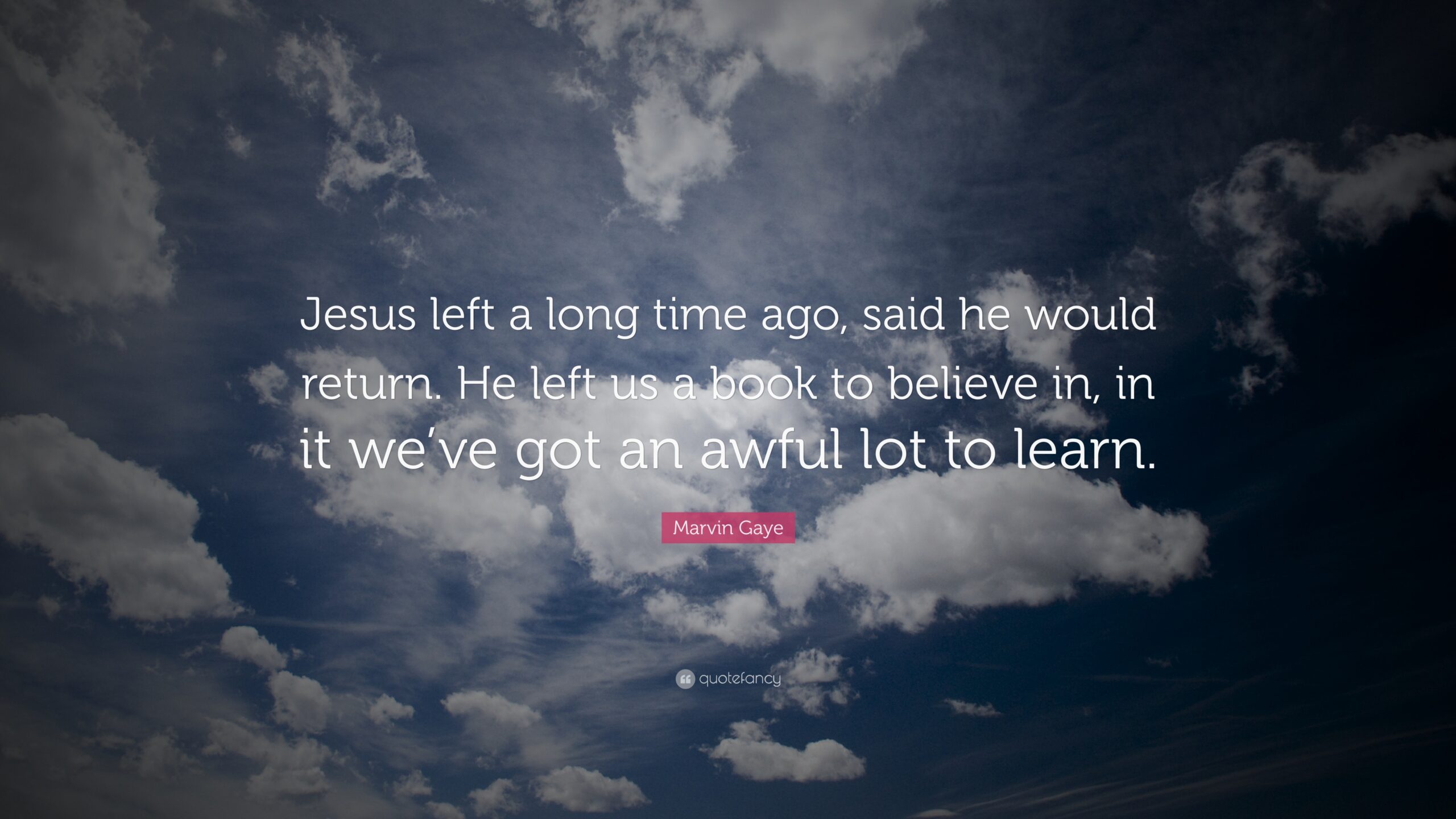 Marvin Gaye Quote: “Jesus left a long time ago, said he would return