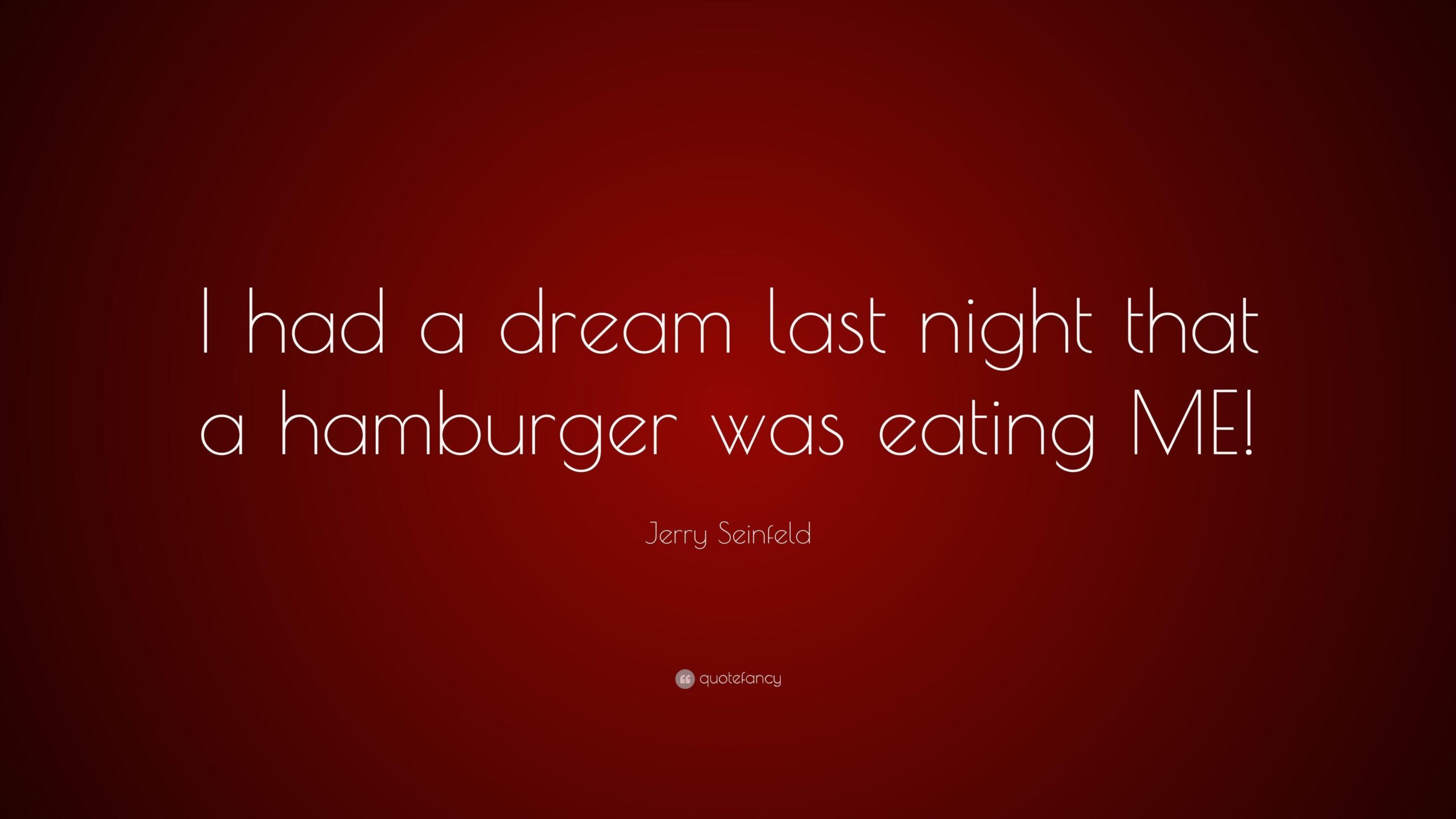 Jerry Seinfeld Quote: “I had a dream last night that a hamburger