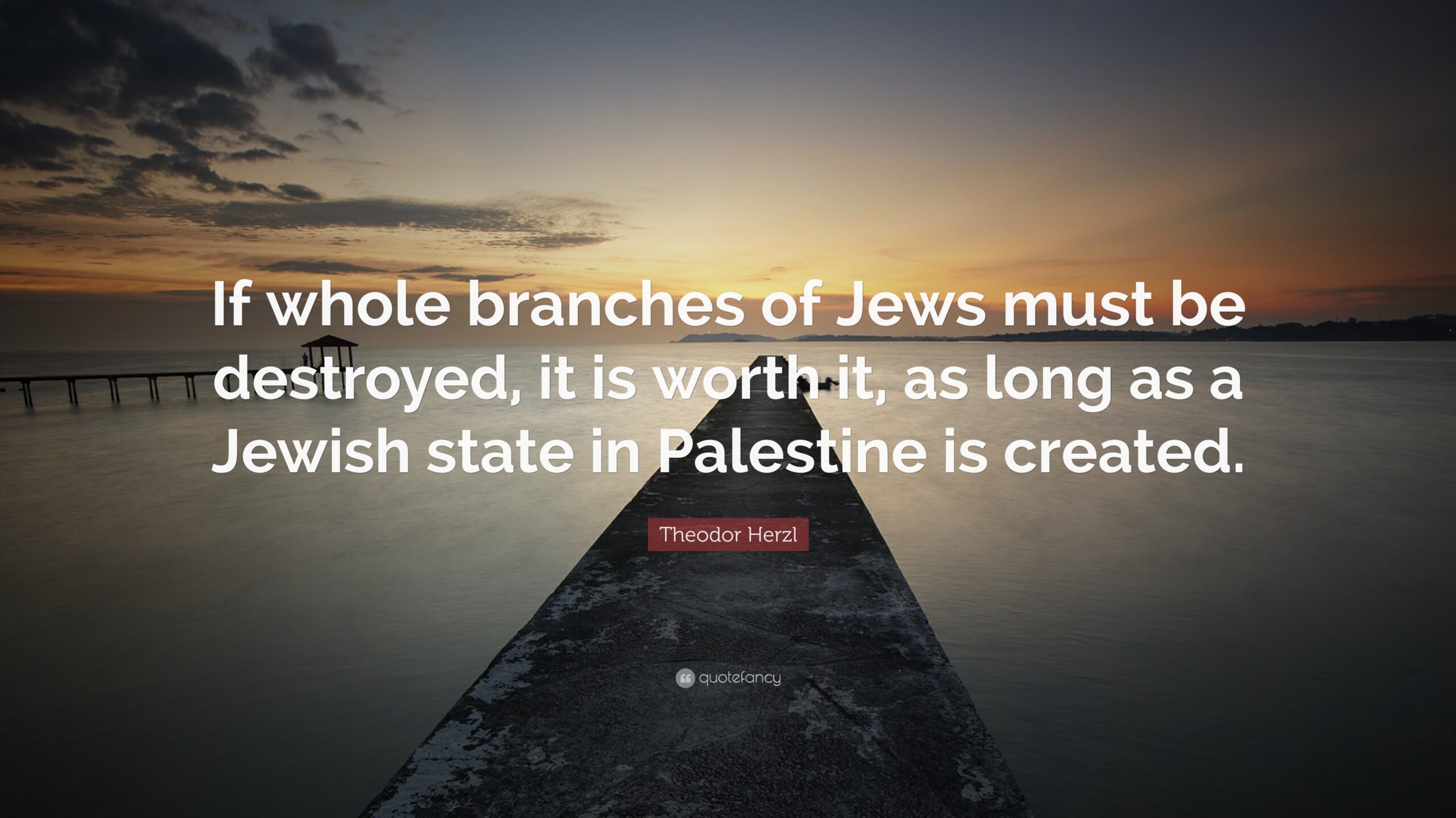 Theodor Herzl Quote: “If whole branches of Jews must be destroyed